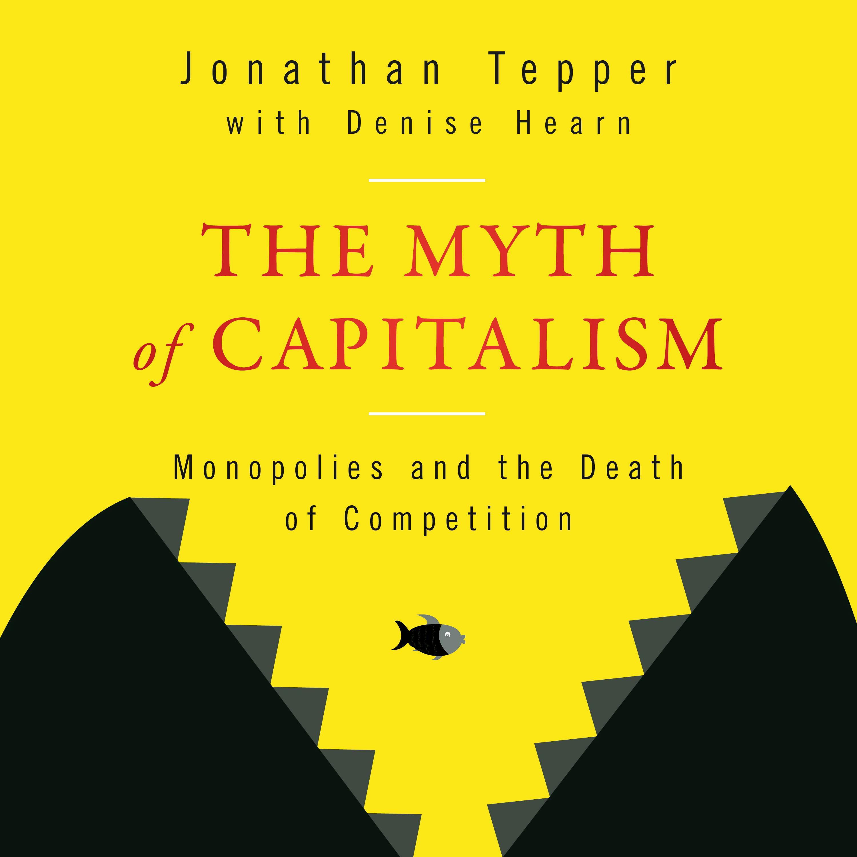 The Myth of Capitalism: Monopolies and the Death of Competition - undefined