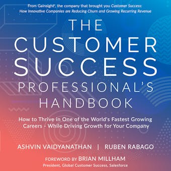 The Customer Success Professional's Handbook: How to Thrive in One of the World’s Fastest Growing Careers – While Driving Growth for Your Company