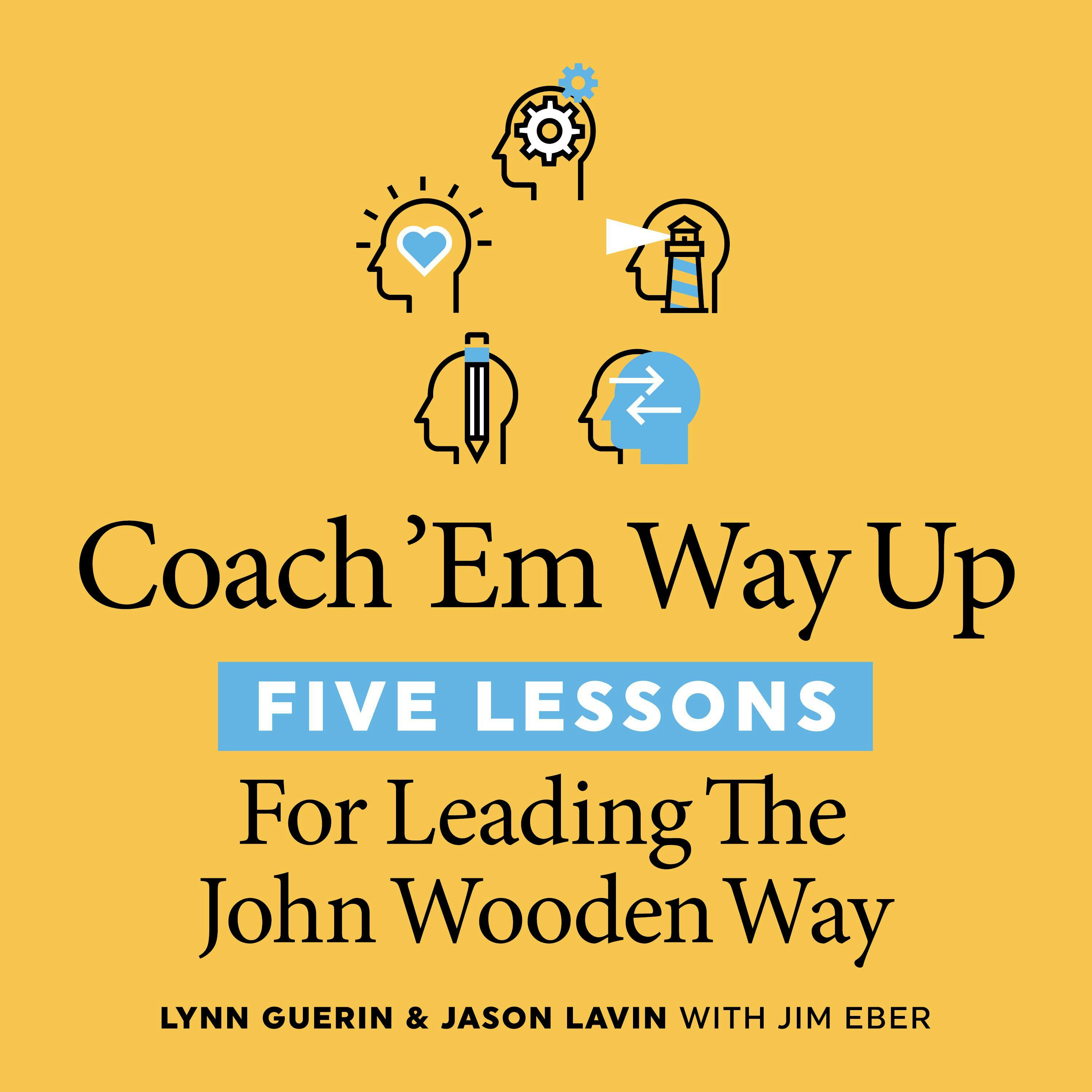 Coach 'Em Way Up: 5 Lessons for Leading the John Wooden Way - Jason Lavin, Jim Eber, Lynn Guerin