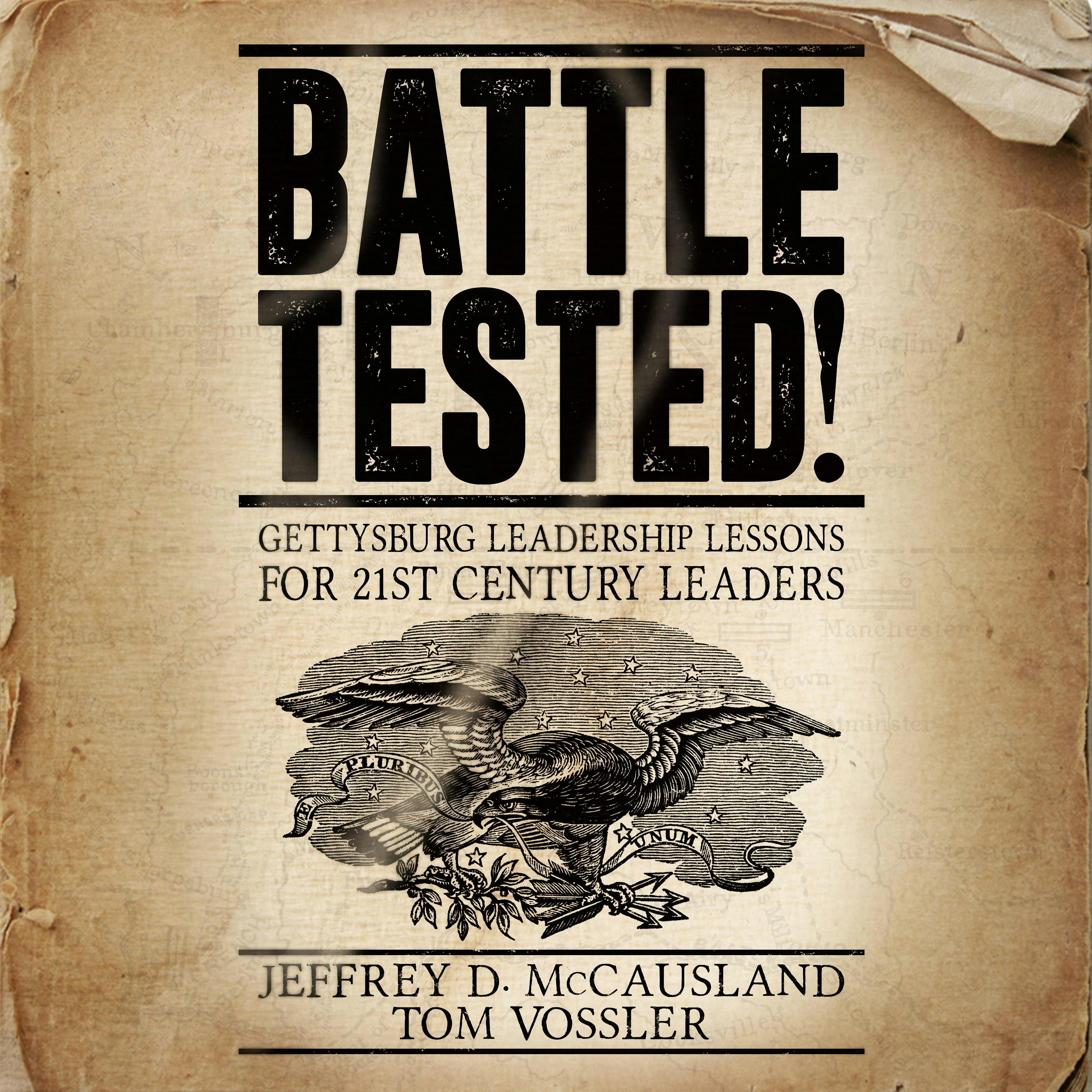 Battle Tested!: Gettysburg Leadership Lessons for 21st Century Leaders - Jeffrey D. McCausland, Tom Vossler