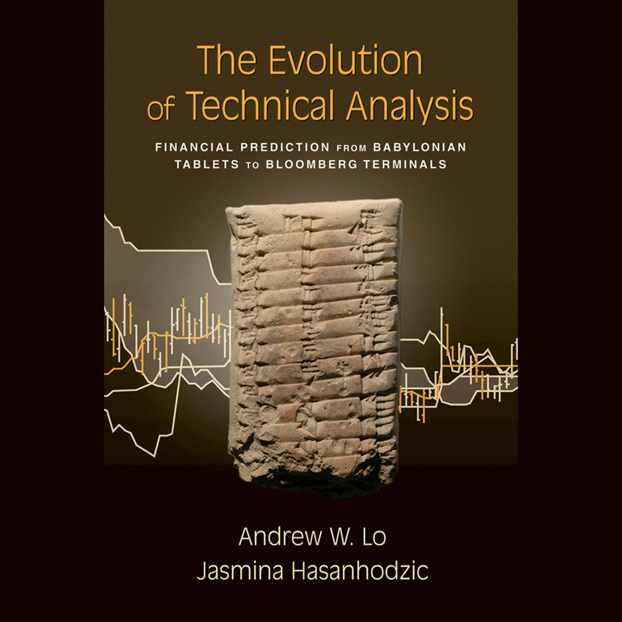 The Evolution of Technical Analysis: Financial Prediction from Babylonian Tablets to Bloomberg Terminals - Jasmina Hasanhodzic, Andrew W. Lo