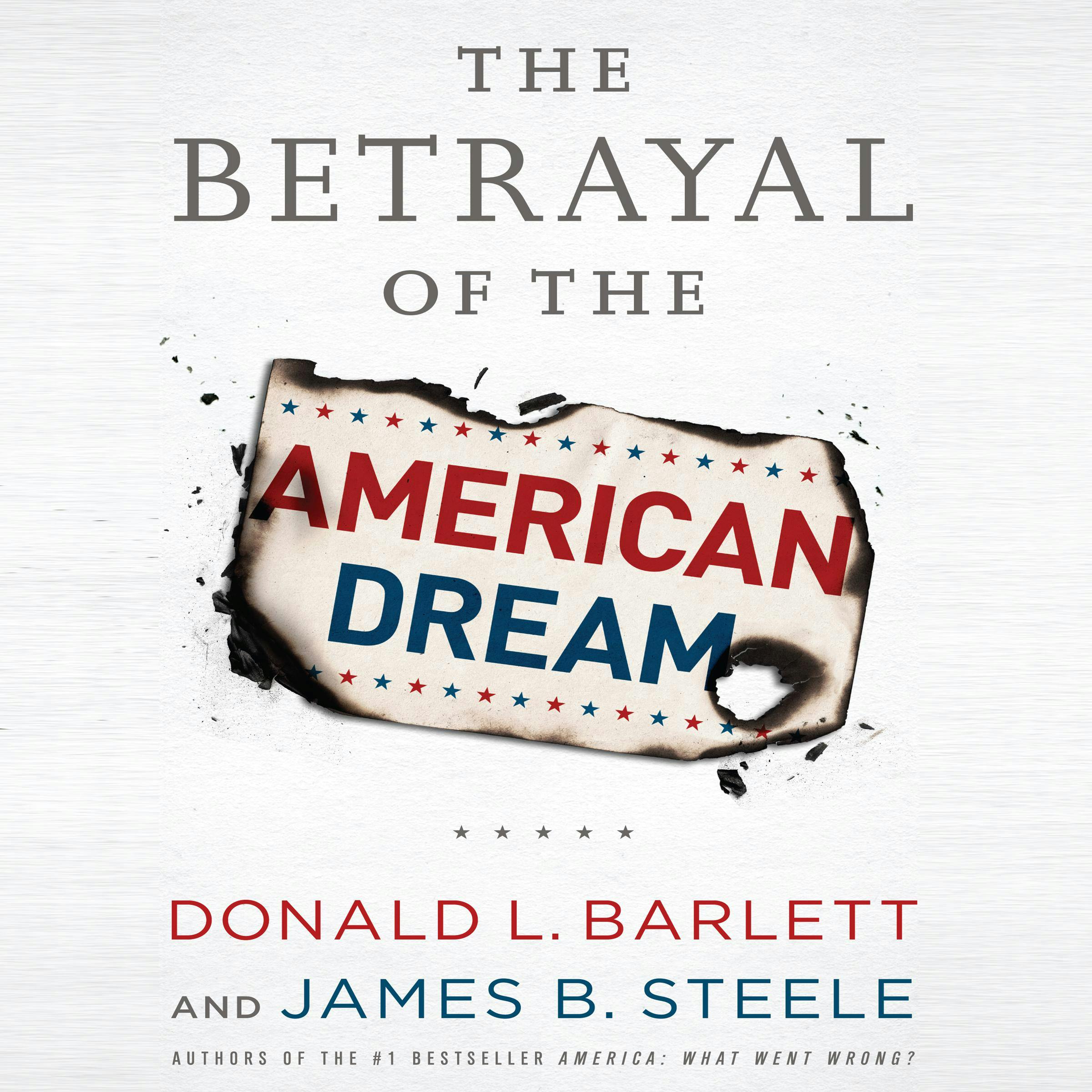 The Betrayal of the American Dream - Donald L. Barlett, James B. Steele