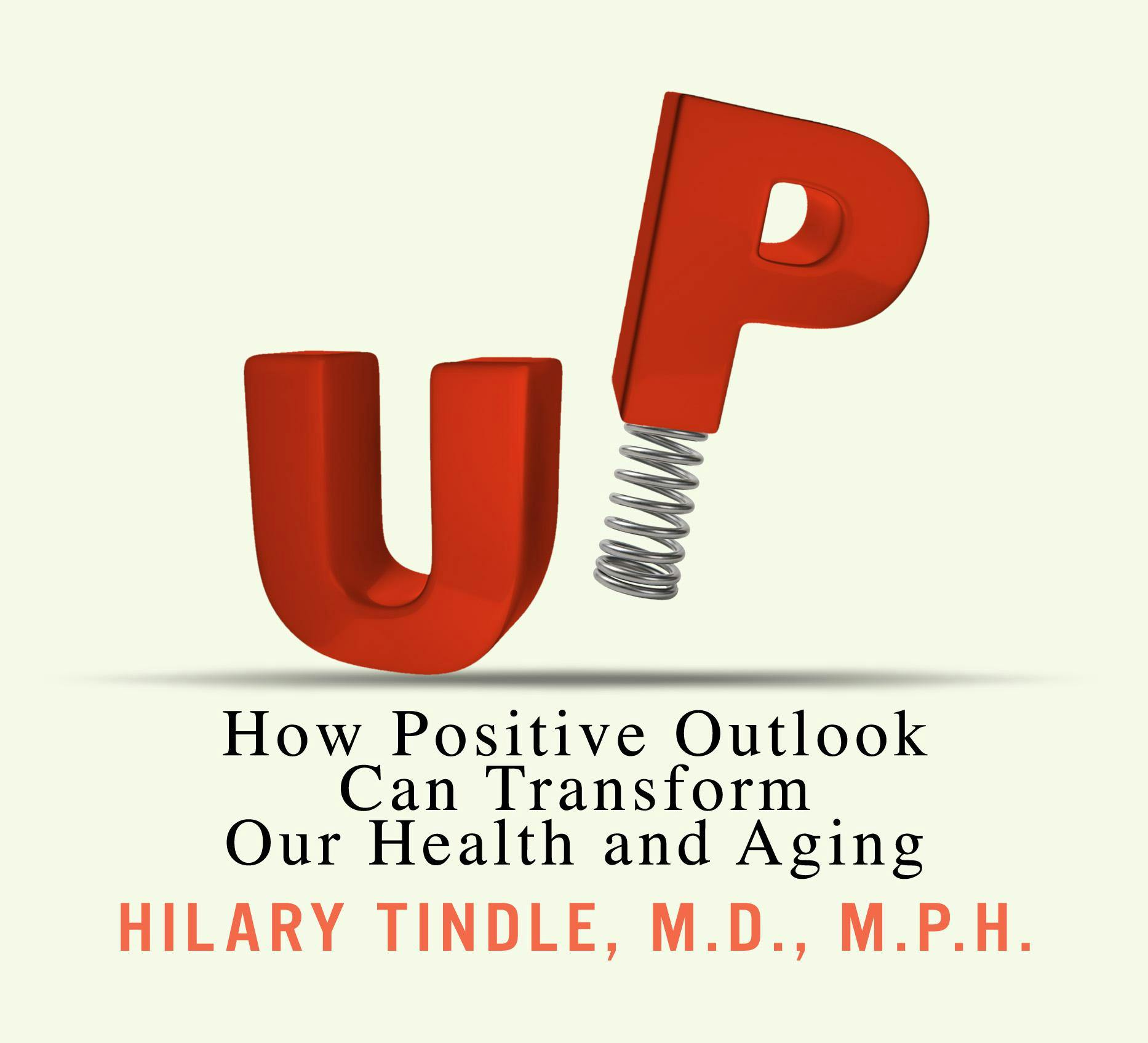 Up: How Positive Outlook Can Transform Our Health and Aging - Hilary Tindle