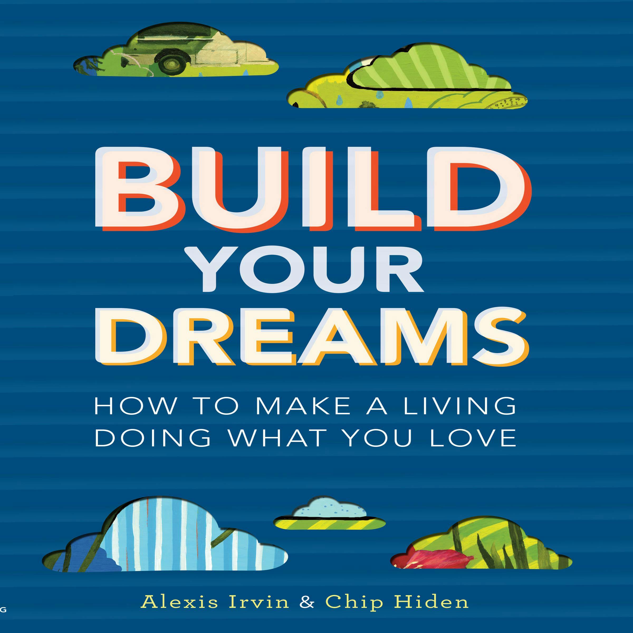 Build Your Dreams: How the Rich Stay Rich in Good Times and Bad - Chip Hiden, Alexis Irvin