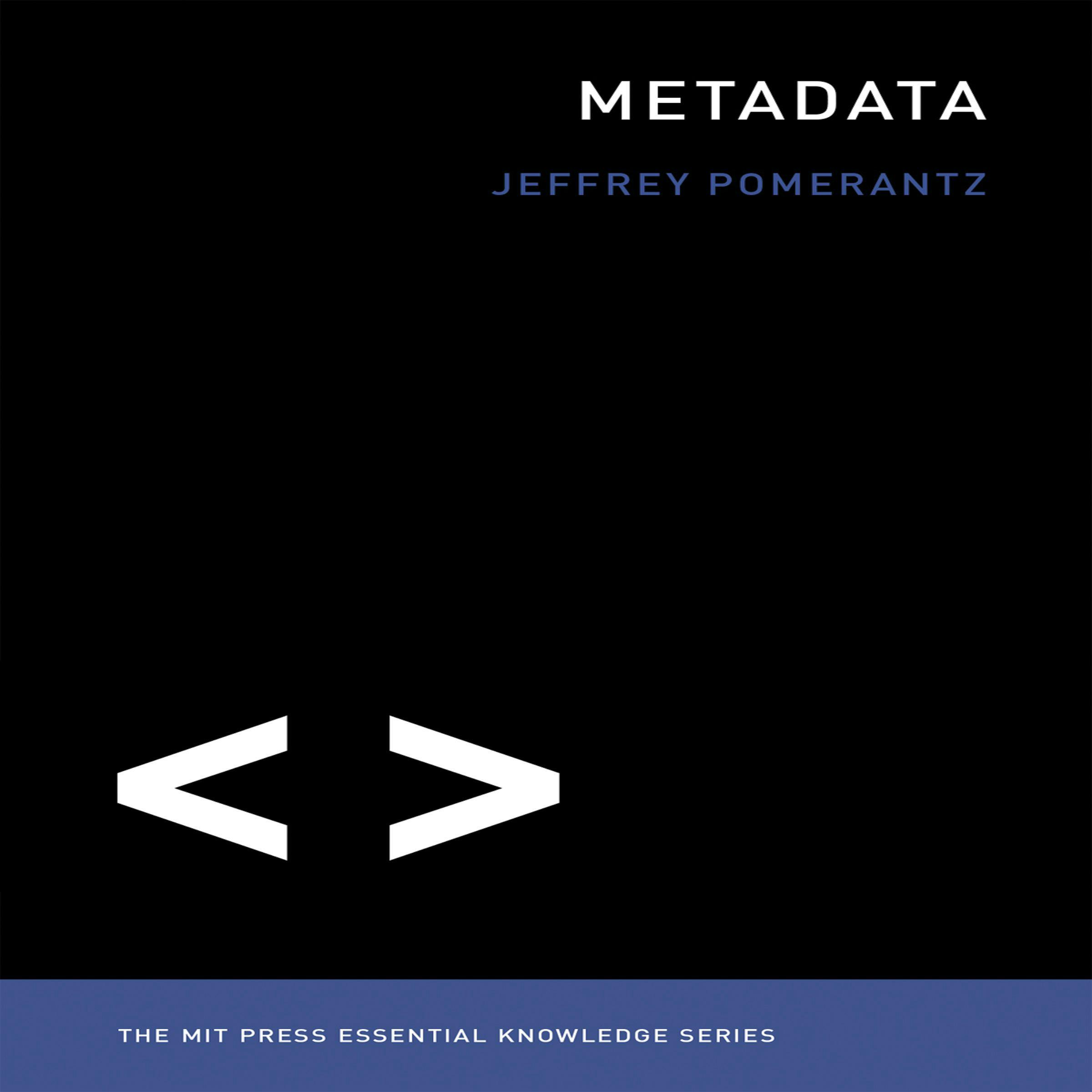 Metadata: The MIT Press Essential Knowledge series - Jeffrey Pomerantz