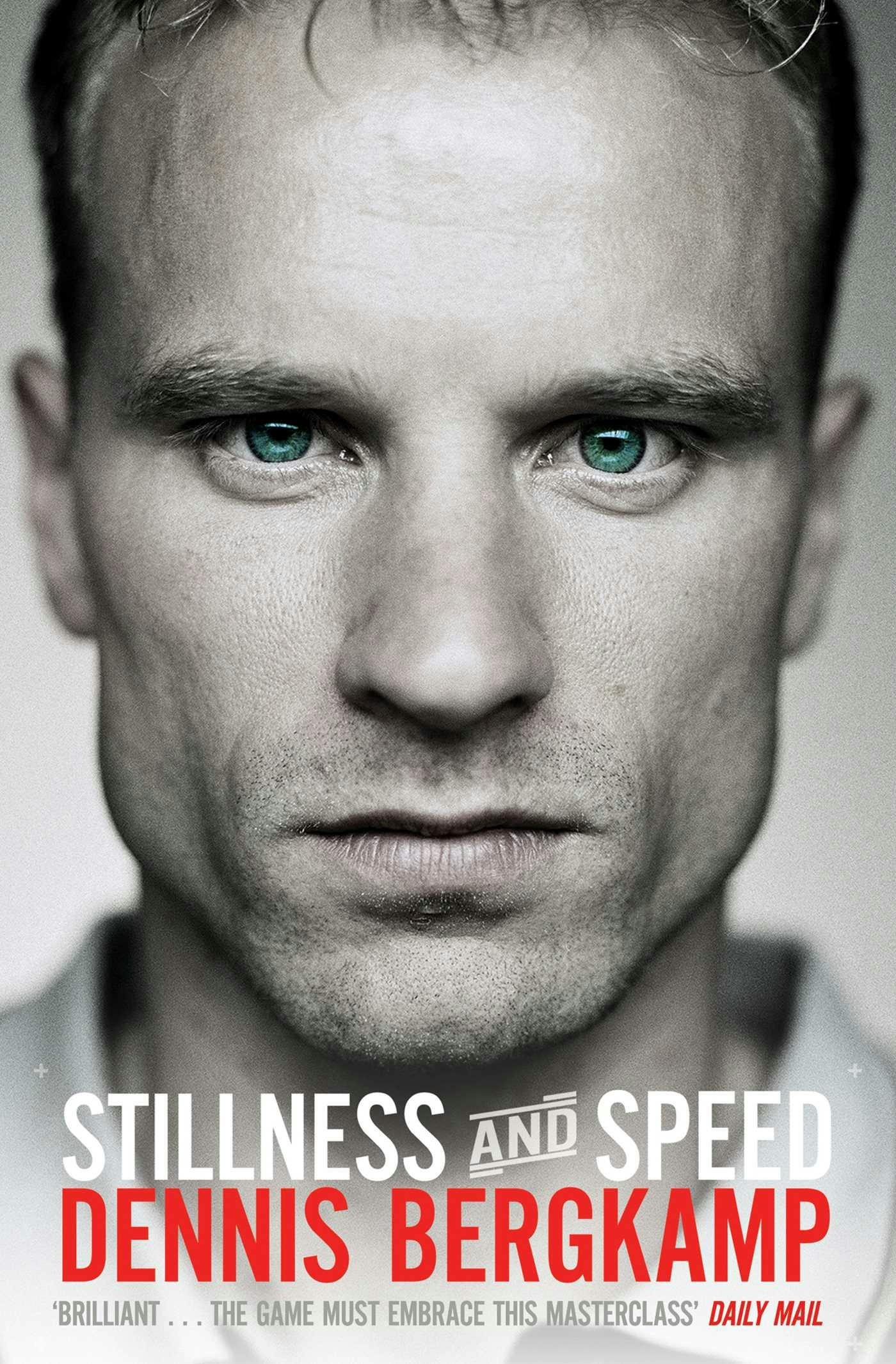 Stillness and Speed: My Story - Dennis Bergkamp