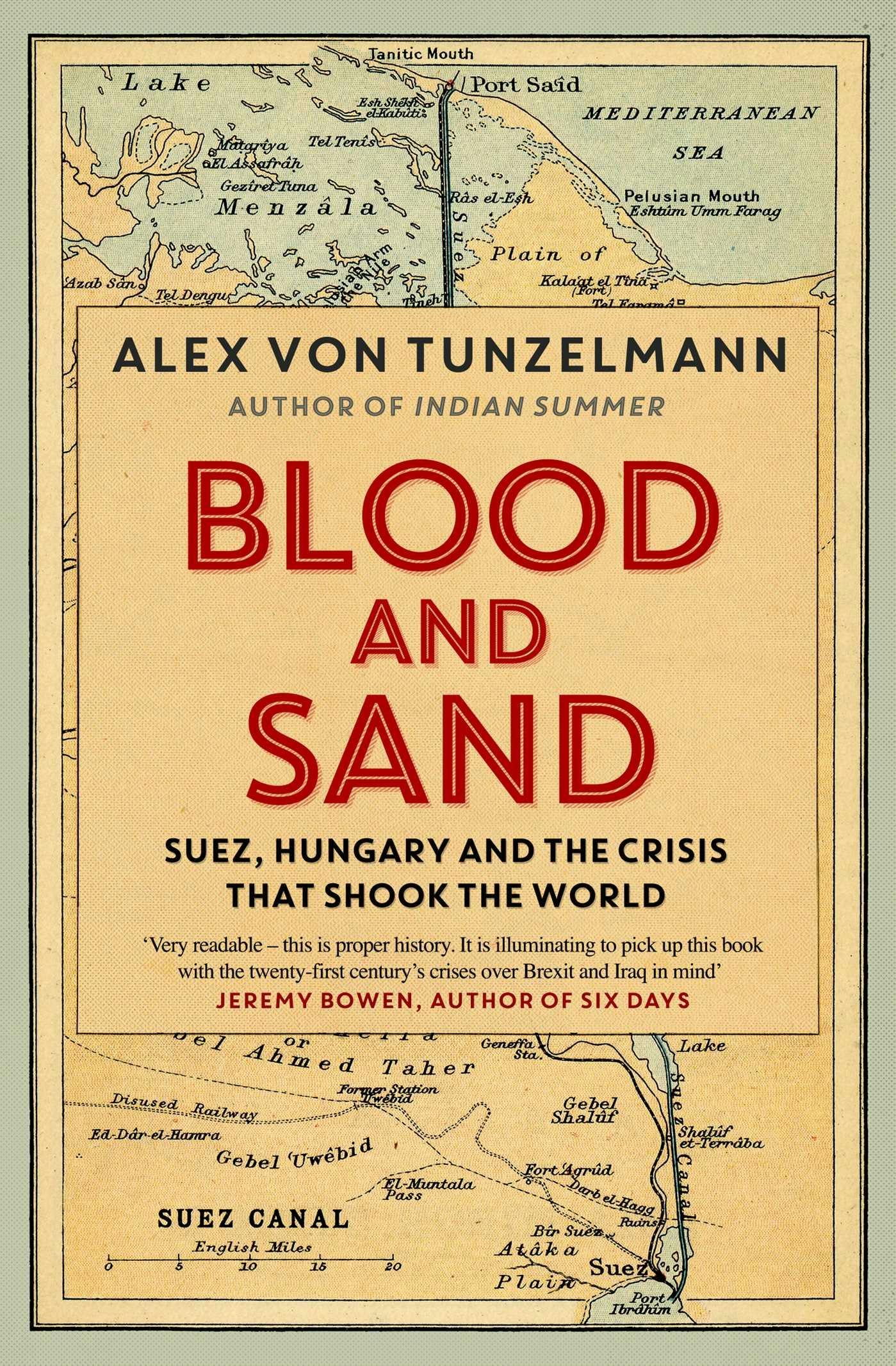 Blood and Sand: Suez, Hungary and the Crisis That Shook the World - Alex von Tunzelmann