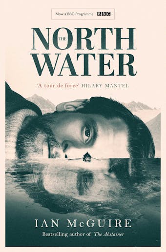 The North Water: Now a major BBC TV series starring Colin Farrell, Jack O'Connell and Stephen Graham