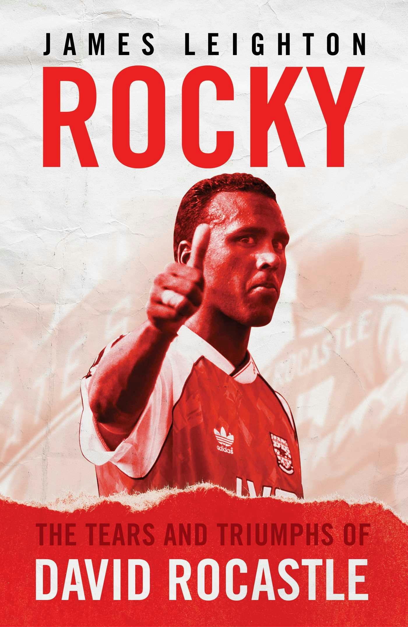 Rocky: The Tears and Triumphs of David Rocastle - James Leighton