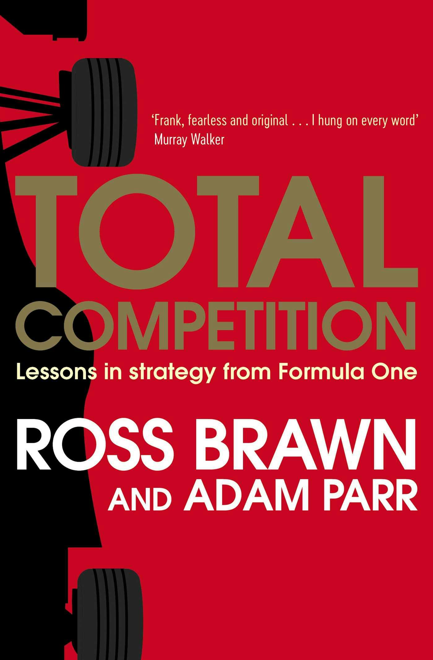 Total Competition: Lessons in Strategy from Formula One - Adam Parr, Ross Brawn