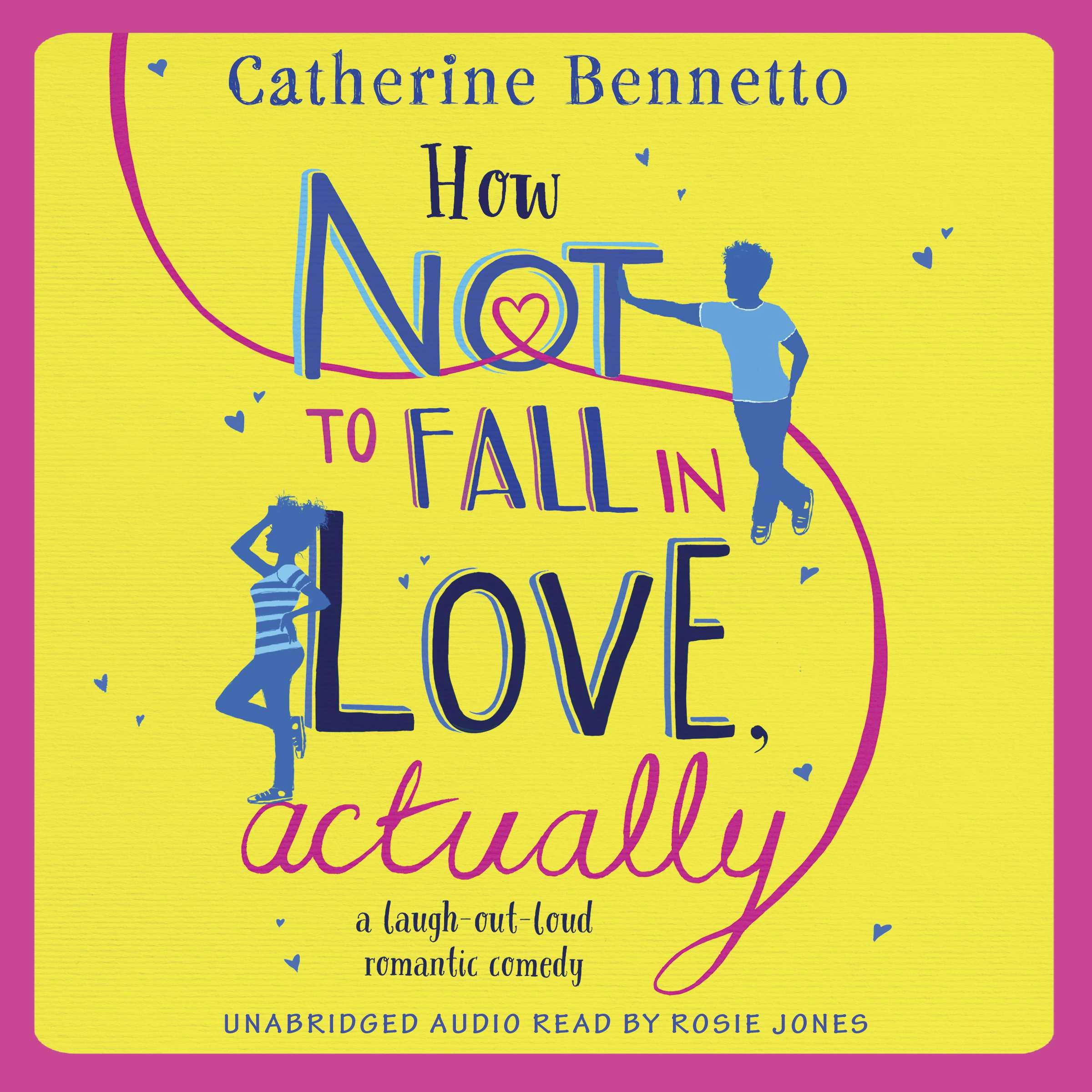 How Not to Fall in Love, Actually: A feel-good, laugh-out-loud rom com - Catherine Bennetto