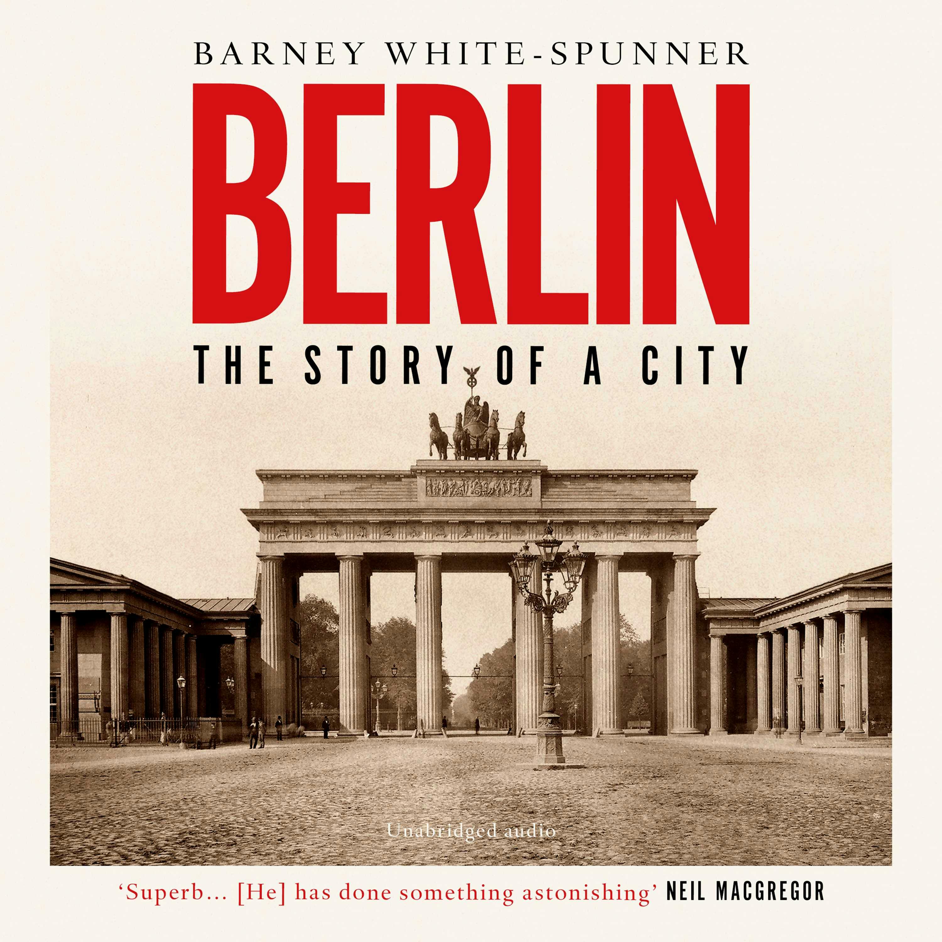 Berlin: The Story of a City - Barney White-Spunner