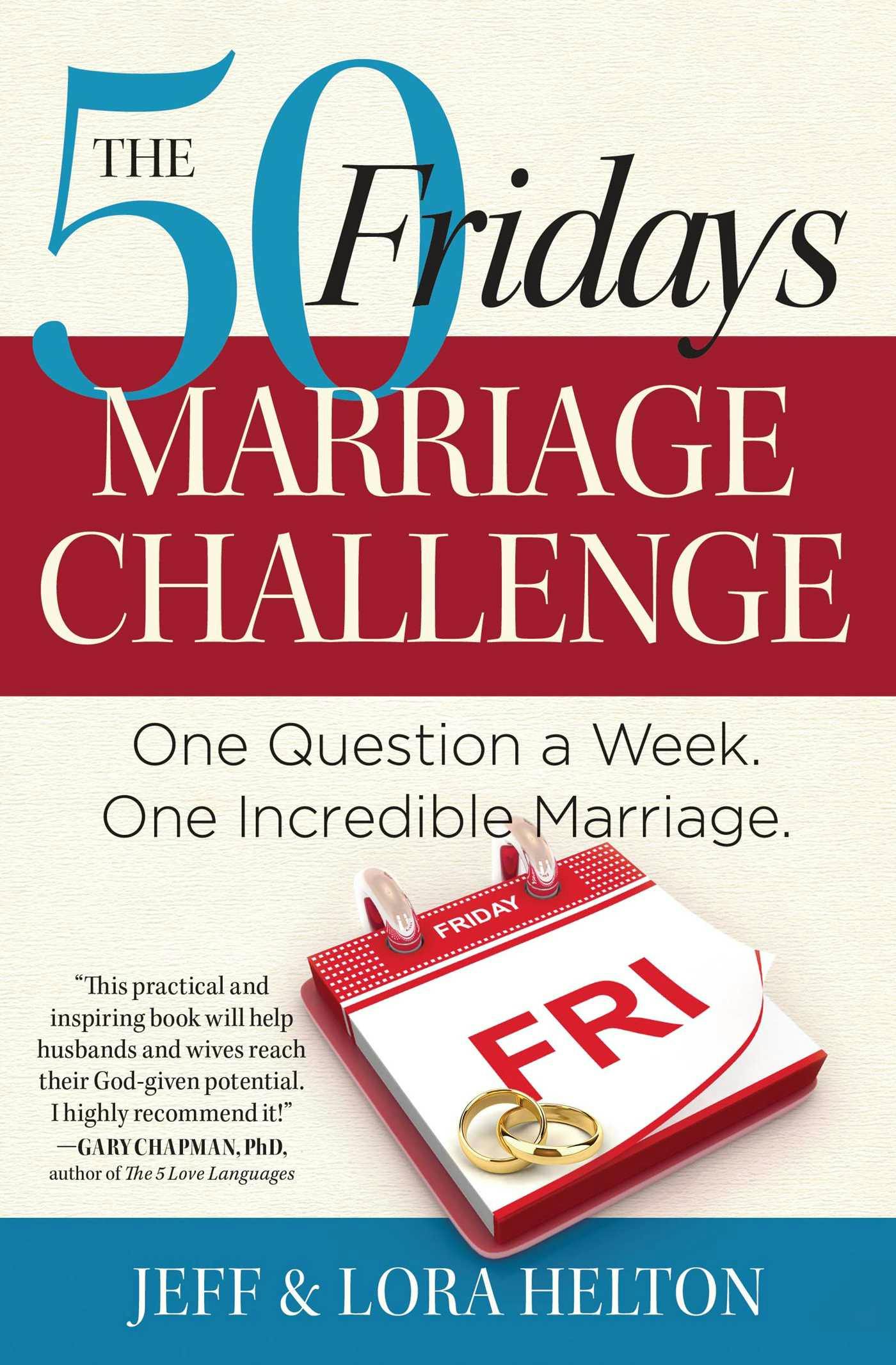 The 50 Fridays Marriage Challenge: One Question a Week. One Incredible Marriage. - Helton Lora, Jeff Helton