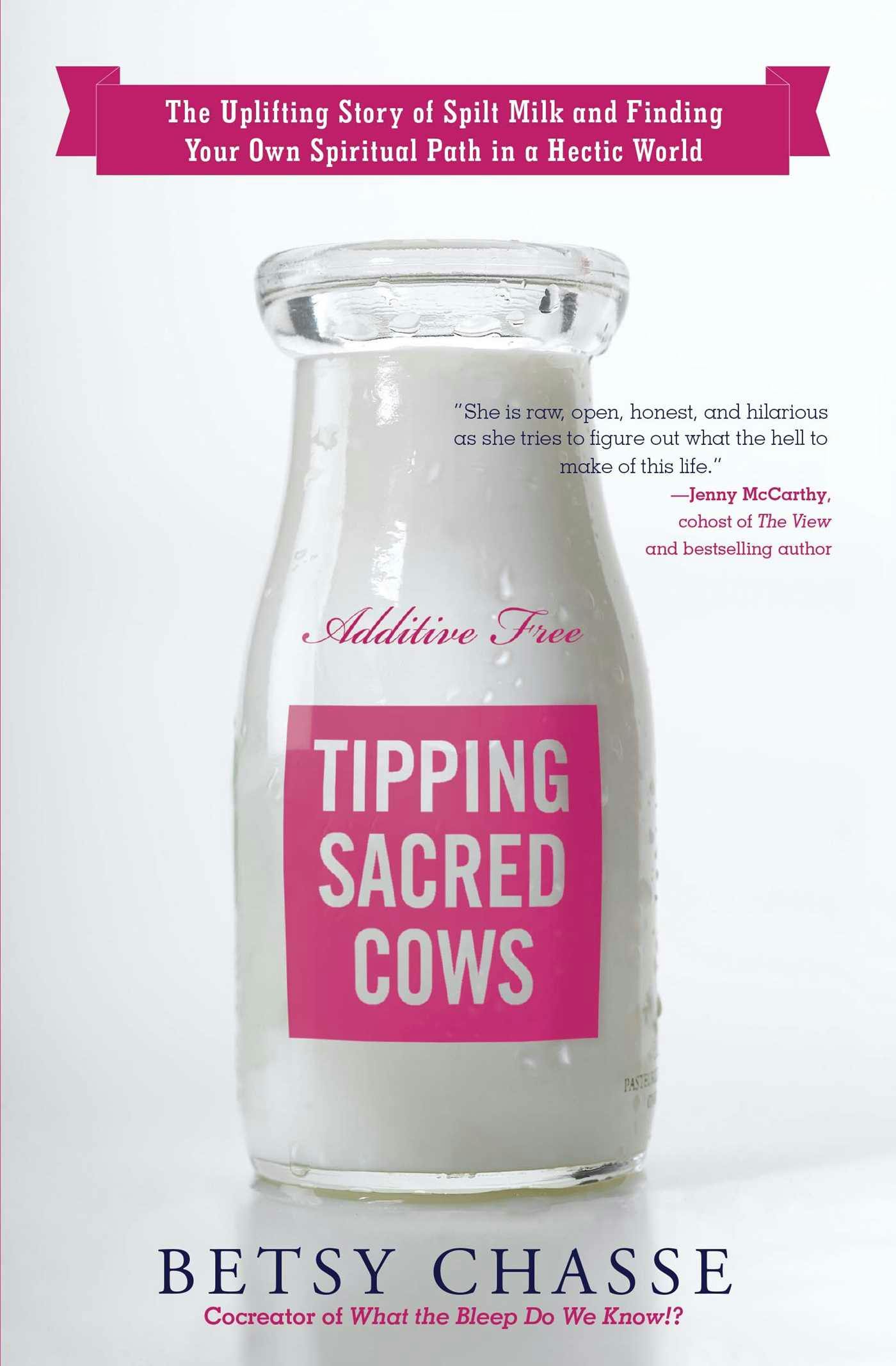 Tipping Sacred Cows: The Uplifting Story of Spilt Milk and Finding Your Own Spiritual Path in a Hectic World - Betsy Chasse
