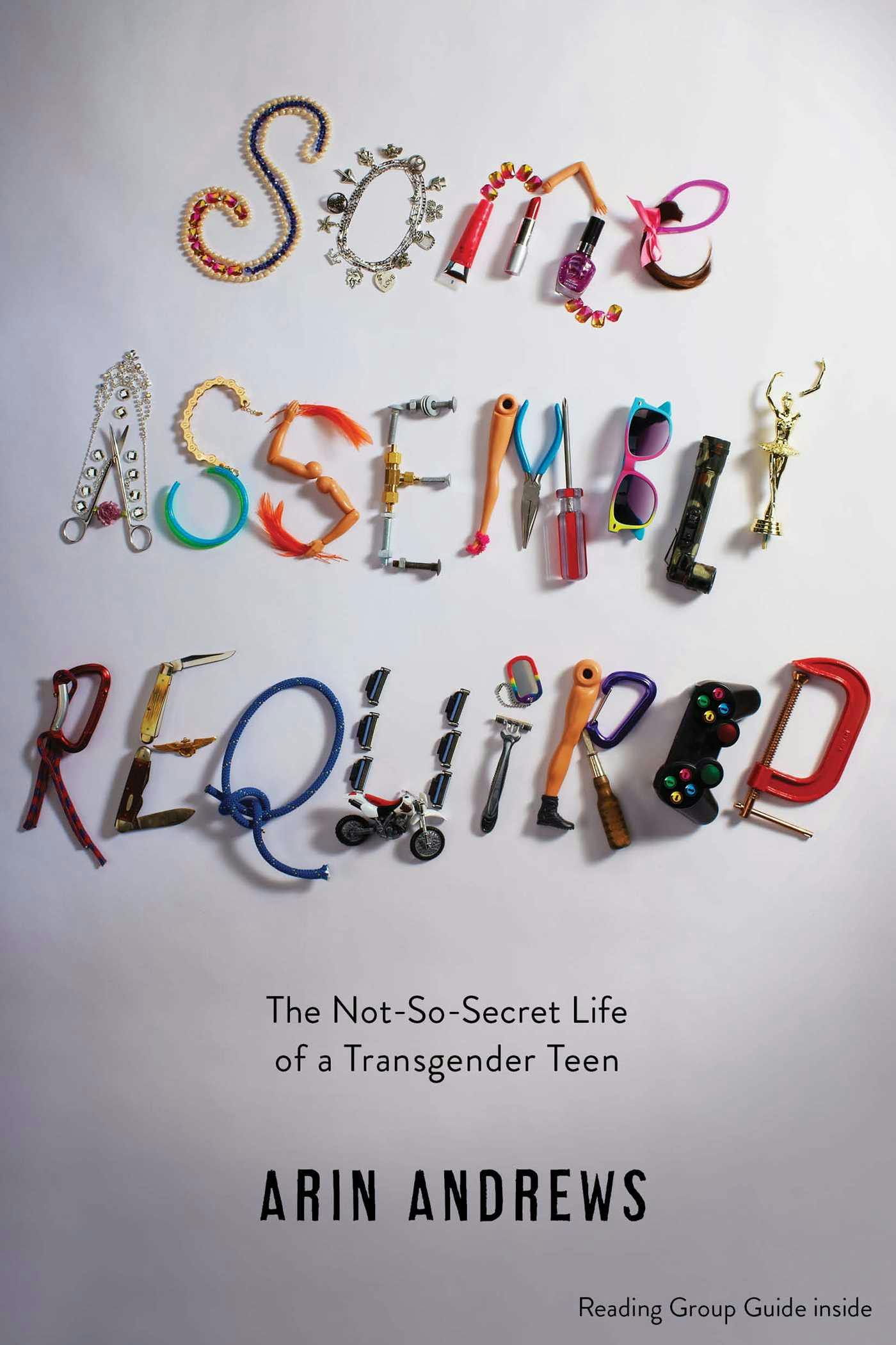 Some Assembly Required: The Not-So-Secret Life of a Transgender Teen - undefined