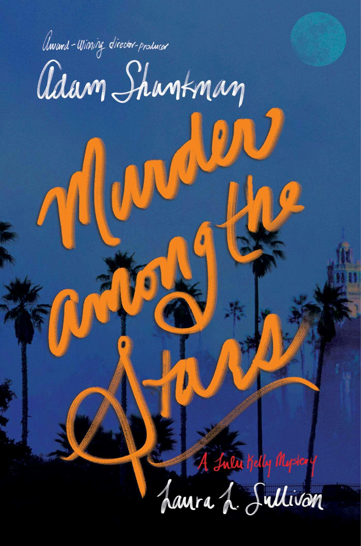 Murder among the Stars: A Lulu Kelly Mystery - Adam Shankman, Laura L. Sullivan