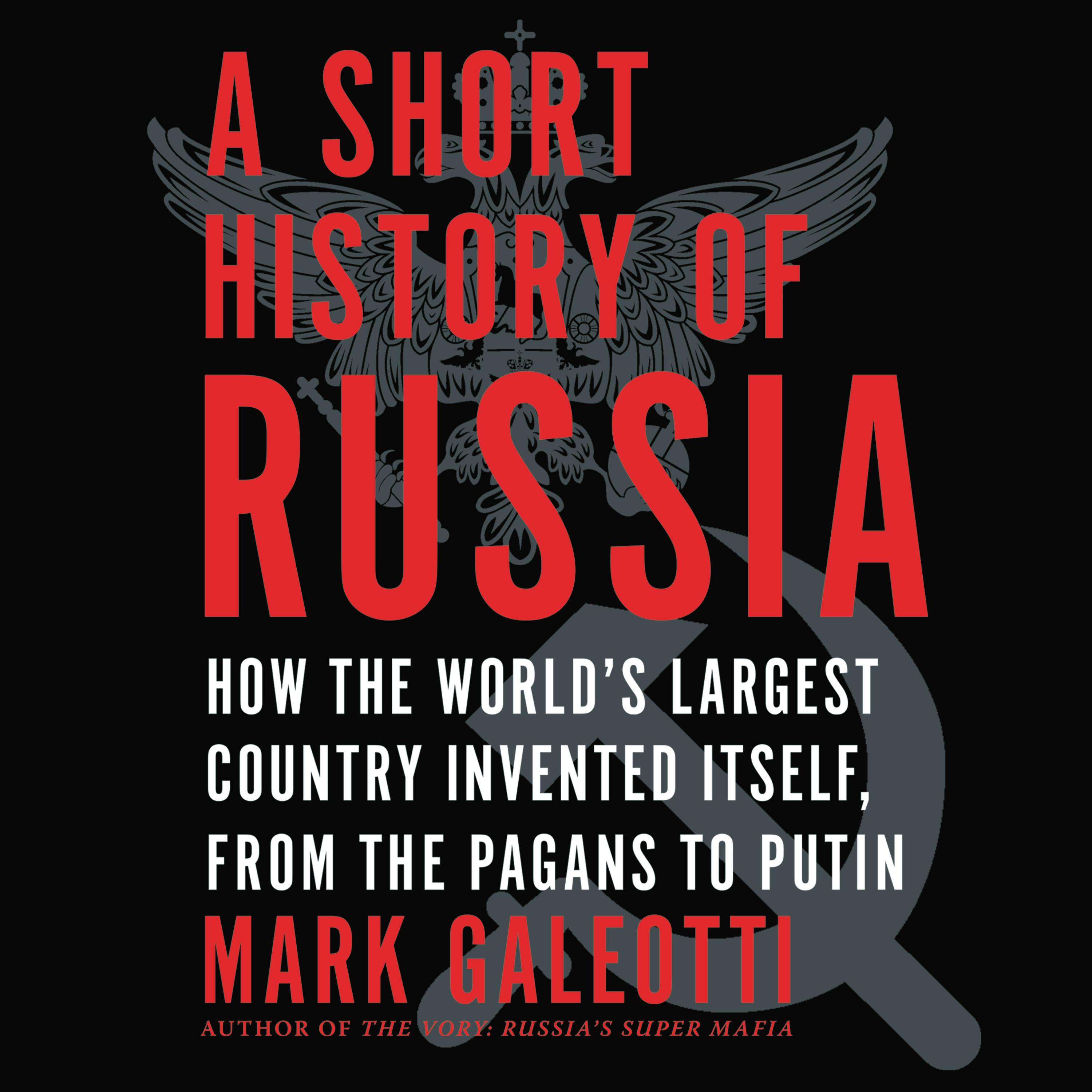 A Short History of Russia: How the World's Largest Country Invented Itself, from the Pagans to Putin - Mark Galeotti