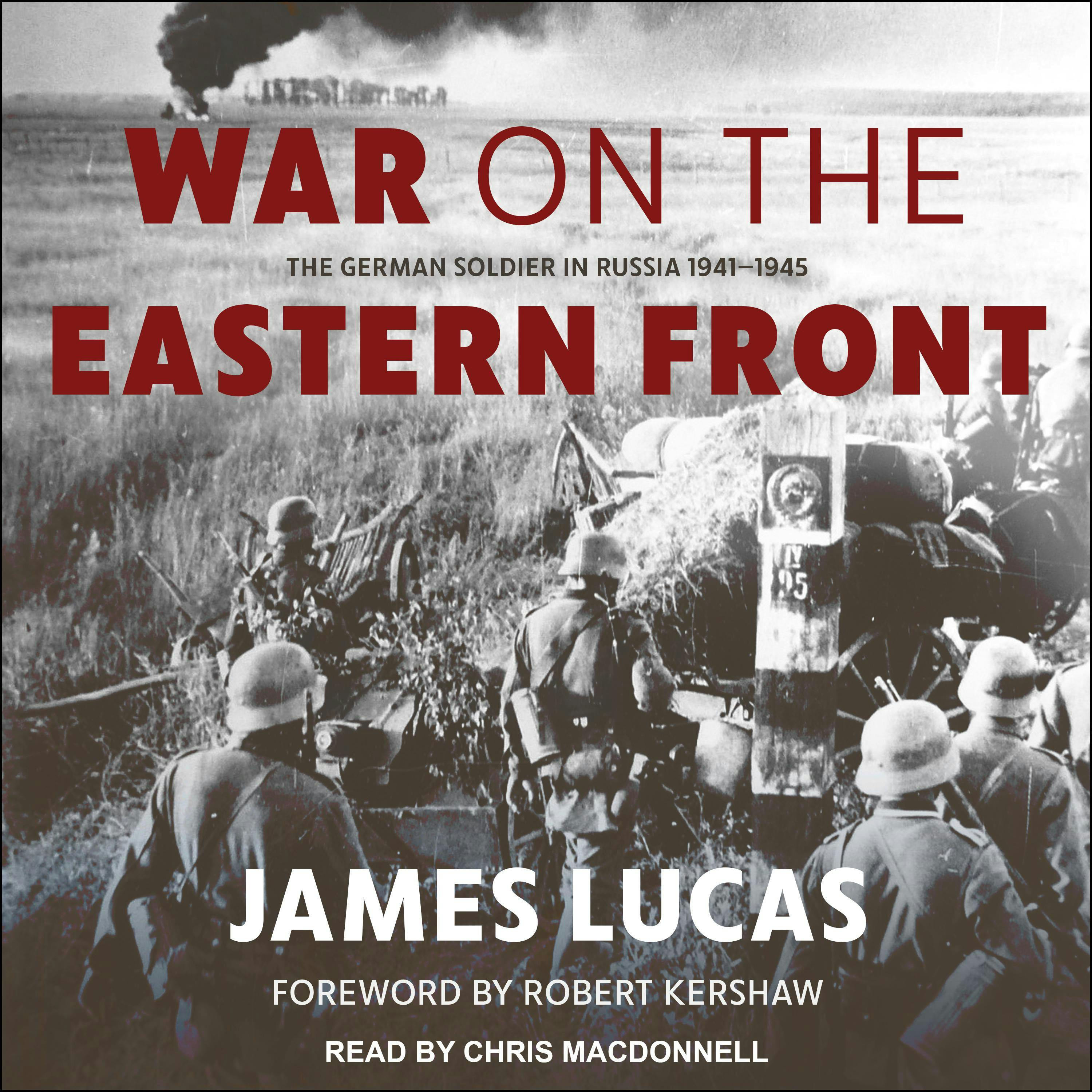War on the Eastern Front: The German Soldier In Russia 1941-1945 - James Lucas
