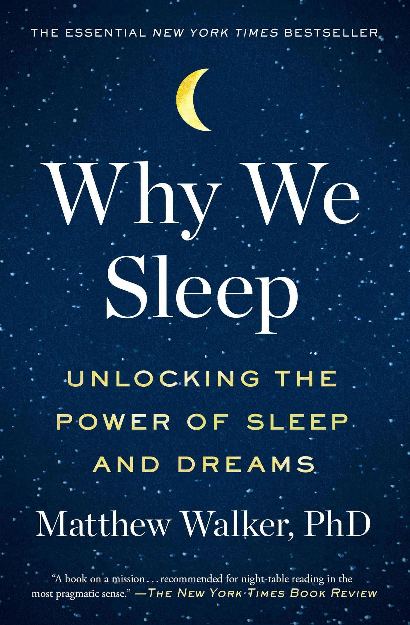 Why We Sleep: Unlocking the Power of Sleep and Dreams - Matthew Walker
