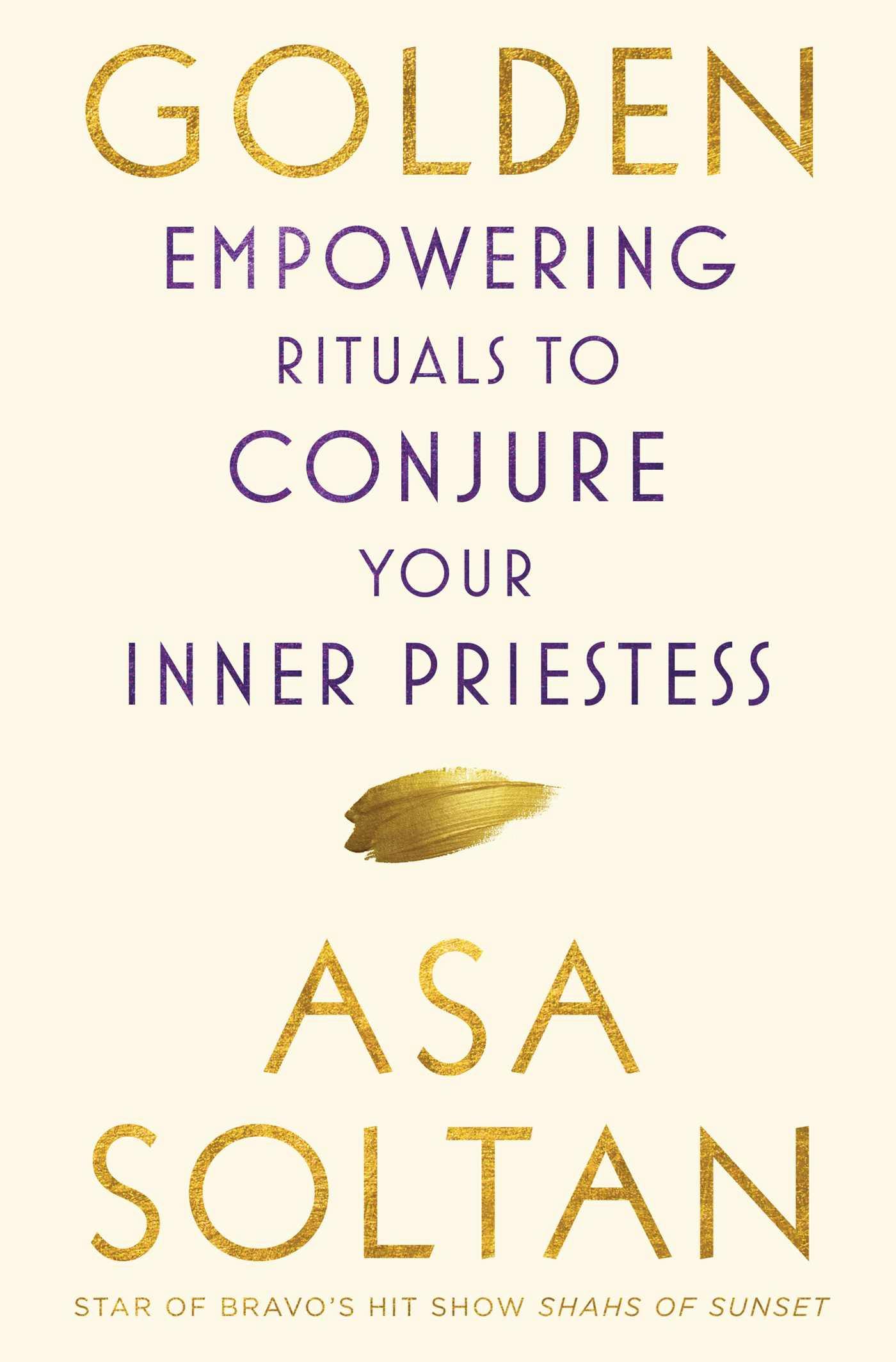 Golden: Empowering Rituals to Conjure Your Inner Priestess - Asa Soltan