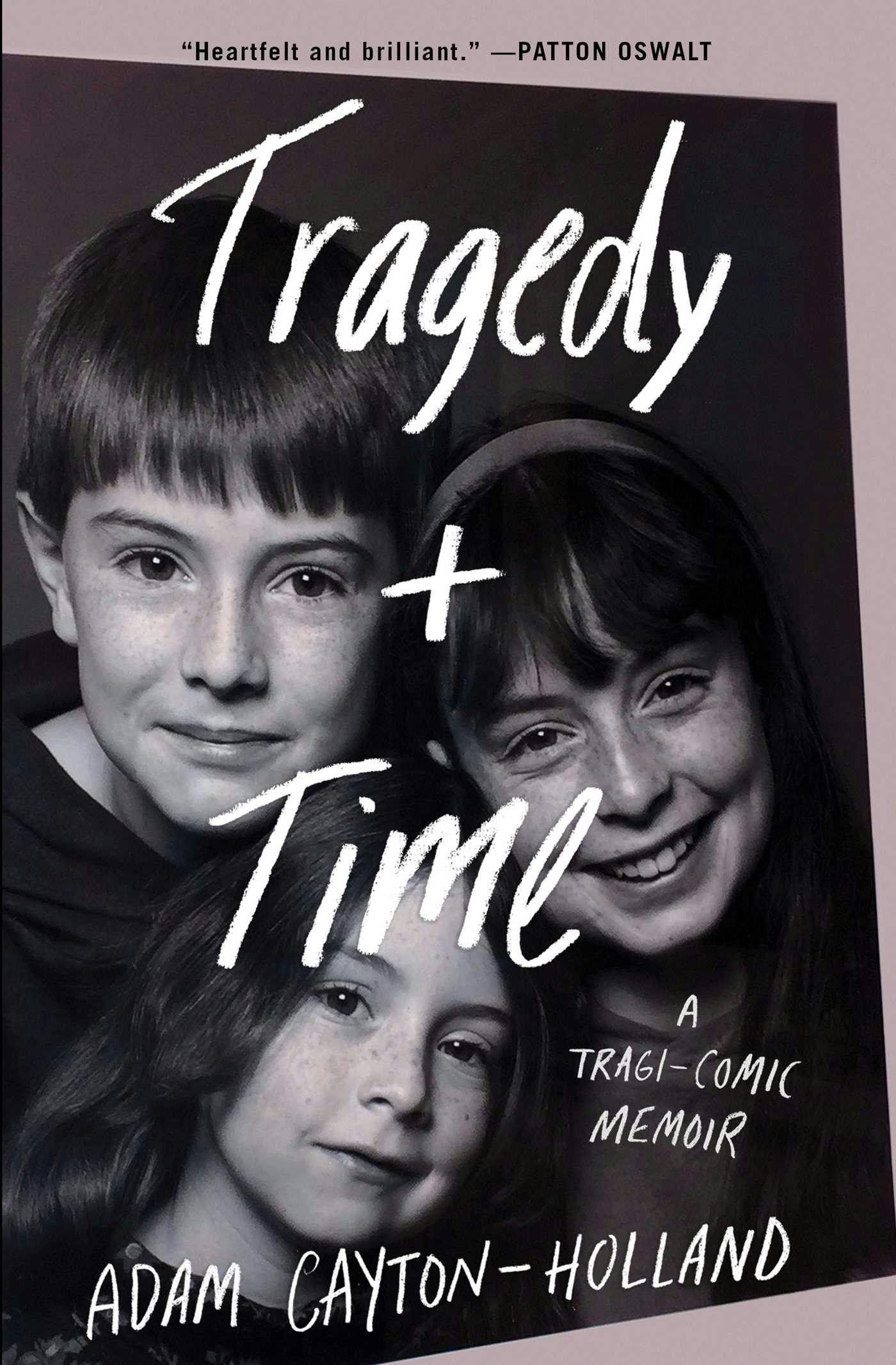Tragedy Plus Time: A Tragi-comic Memoir - Adam Cayton-Holland