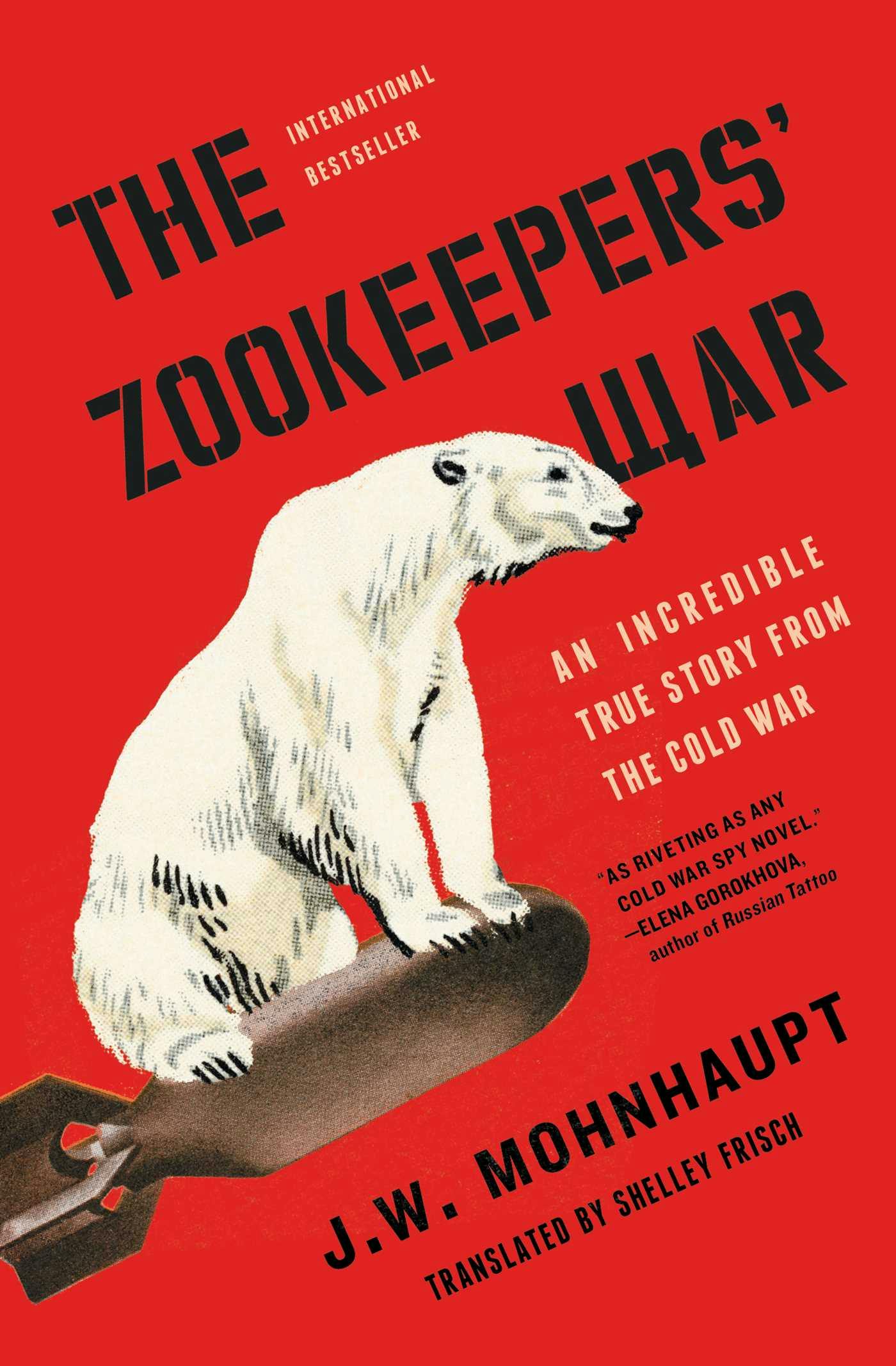 The Zookeepers' War: An Incredible True Story from the Cold War - J.W. Mohnhaupt