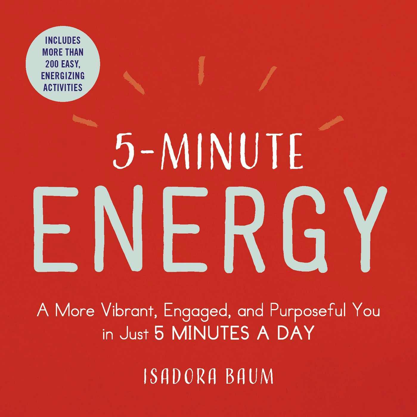5-Minute Energy: A More Vibrant, Engaged, and Purposeful You in Just 5 Minutes a Day - Isadora Baum