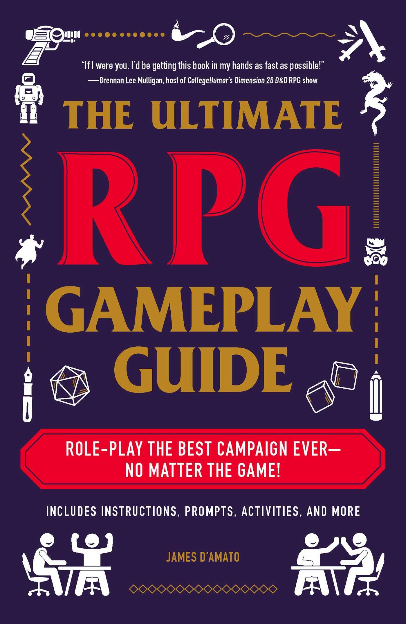 The Ultimate RPG Gameplay Guide: Role-Play the Best Campaign Ever—No Matter the Game! - James D’Amato