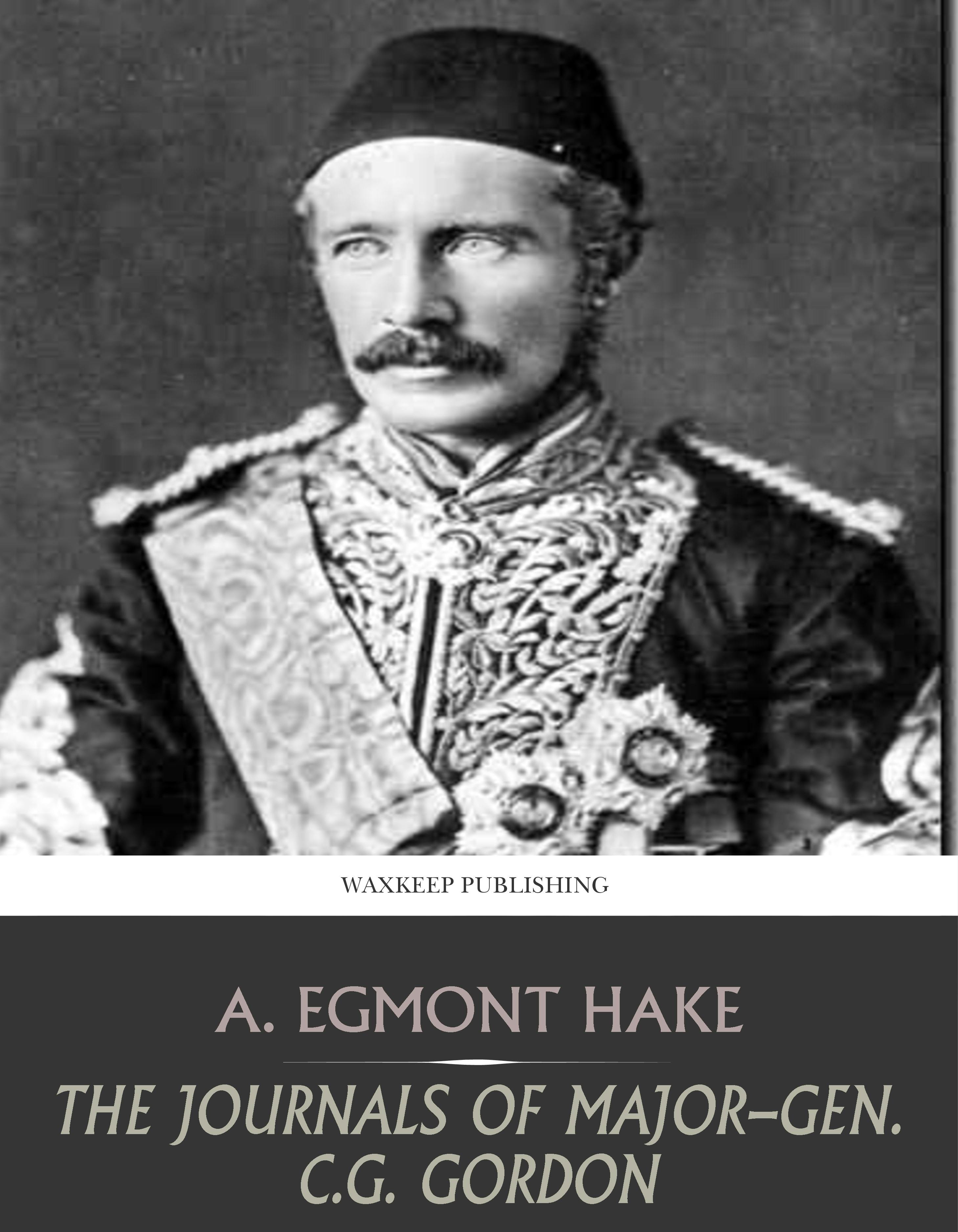 The Journals of Major-Gen C.G. Gordon - A. Egmont Hake