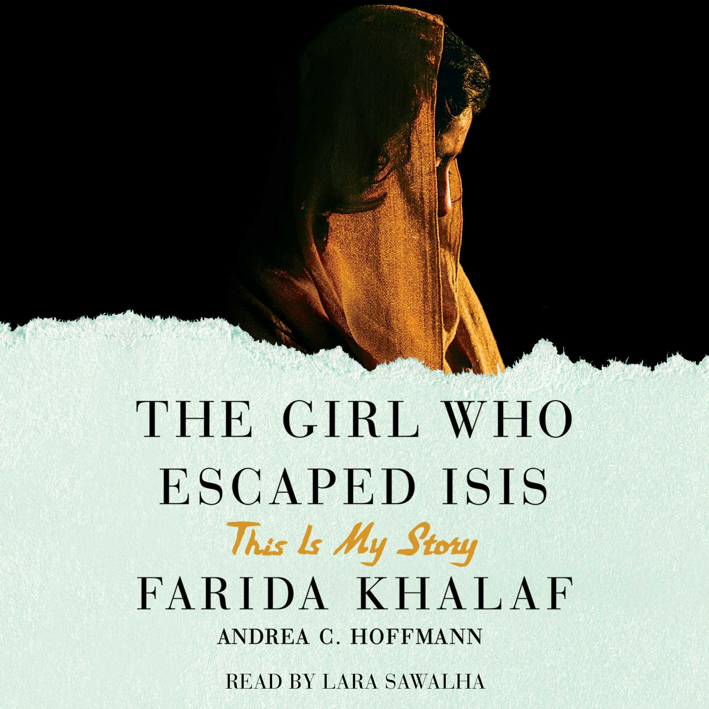 The Girl Who Escaped ISIS: This Is My Story - Andrea C. Hoffmann, Farida Khalaf