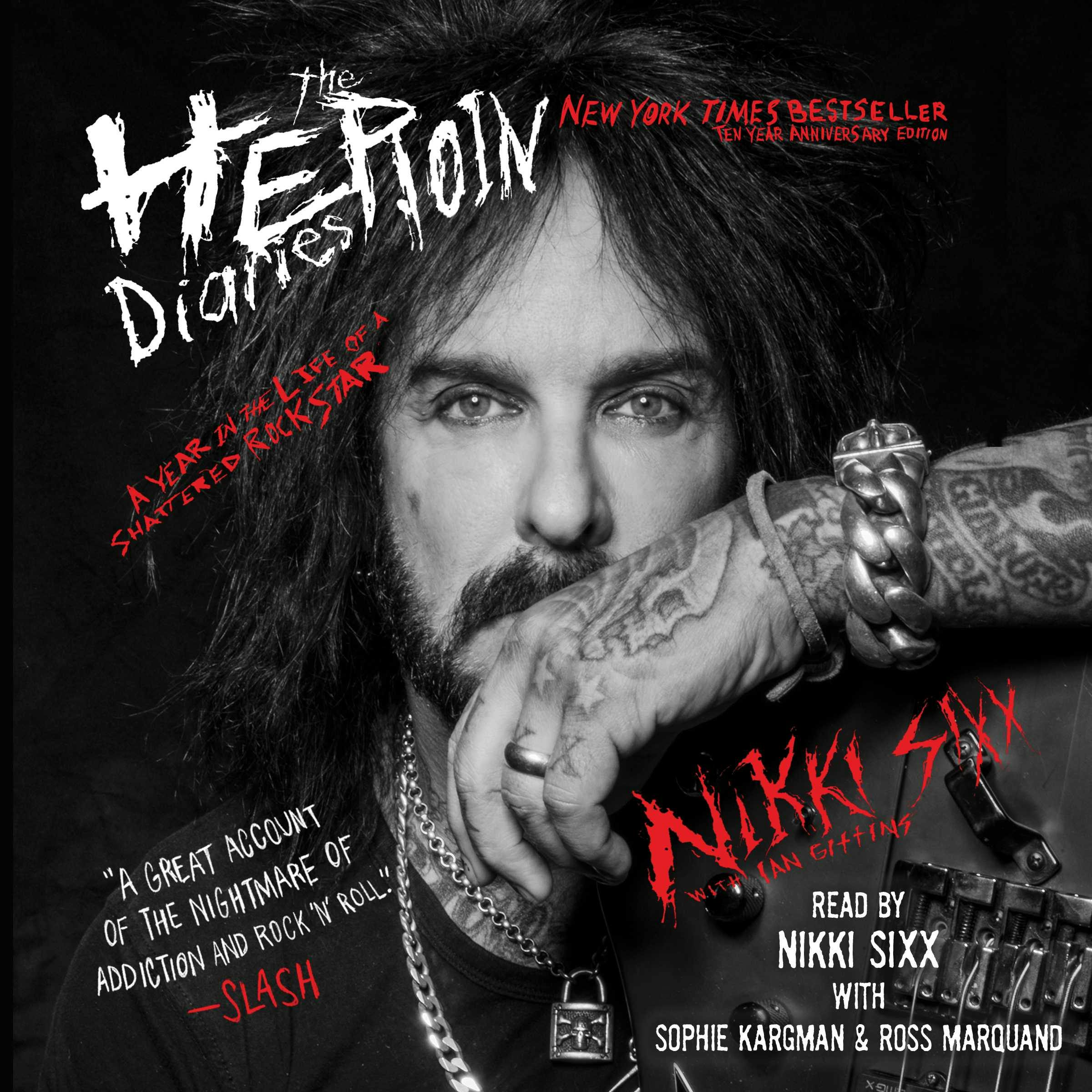 The Heroin Diaries: Ten Year Anniversary Edition: A Year in the Life of a Shattered Rock Star - Nikki Sixx