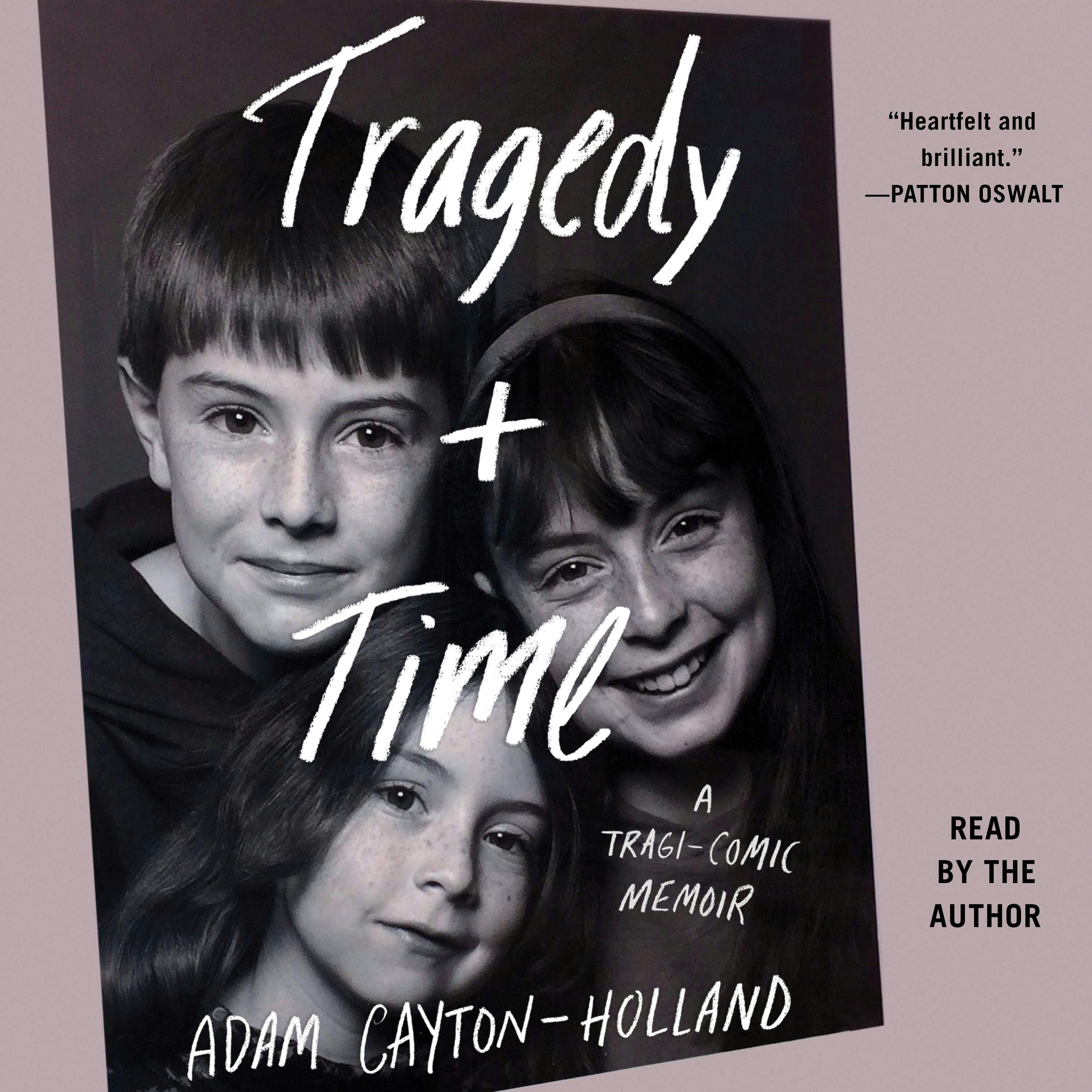 Tragedy Plus Time: A Tragi-comic Memoir - Adam Cayton-Holland