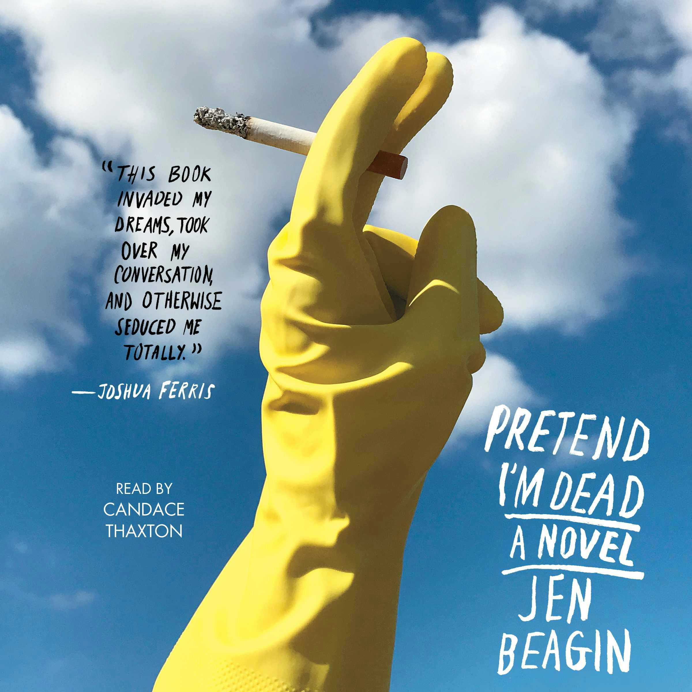 Pretend I'm Dead: A Novel - Jen Beagin
