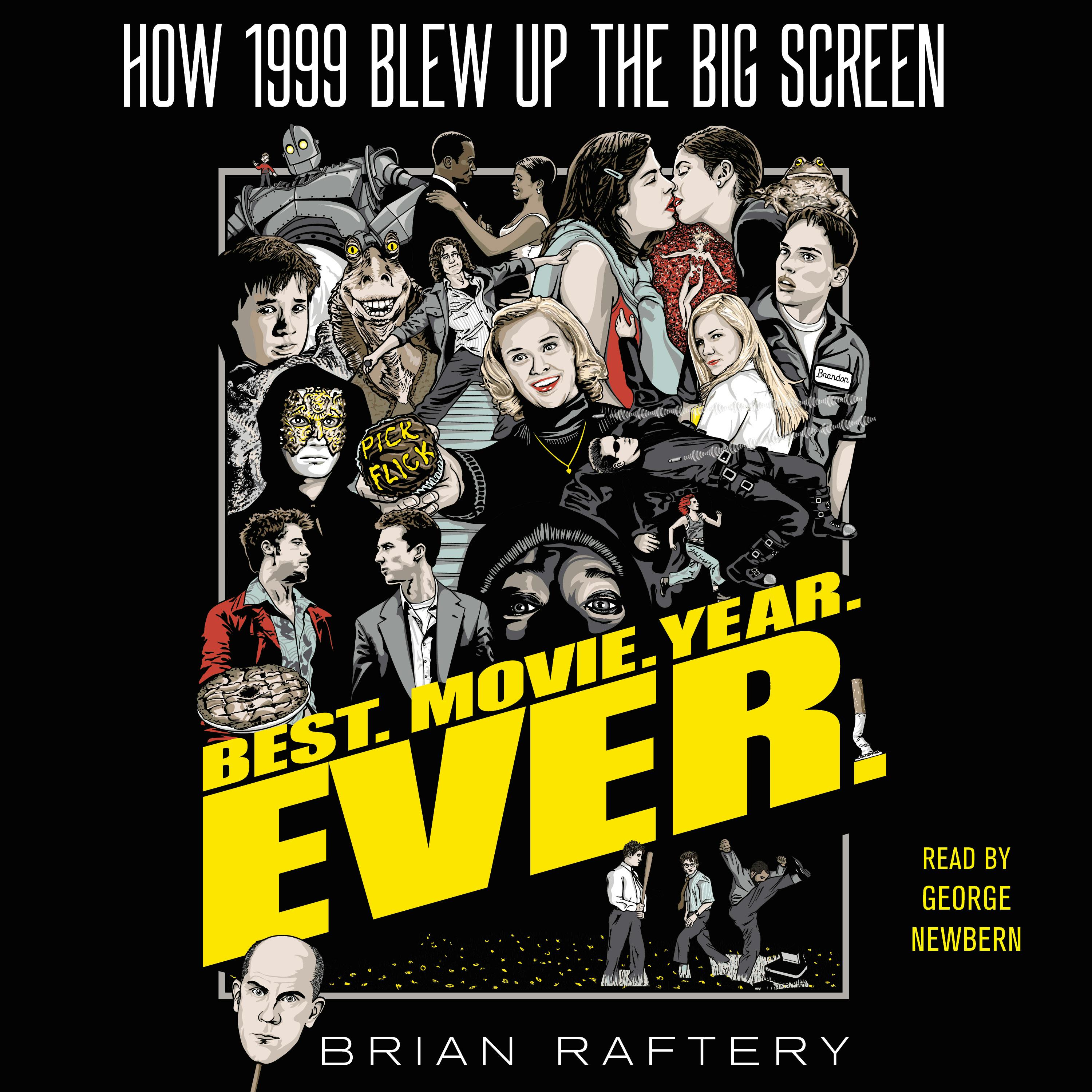 Best. Movie. Year. Ever.: How 1999 Blew Up the Big Screen - Brian Raftery