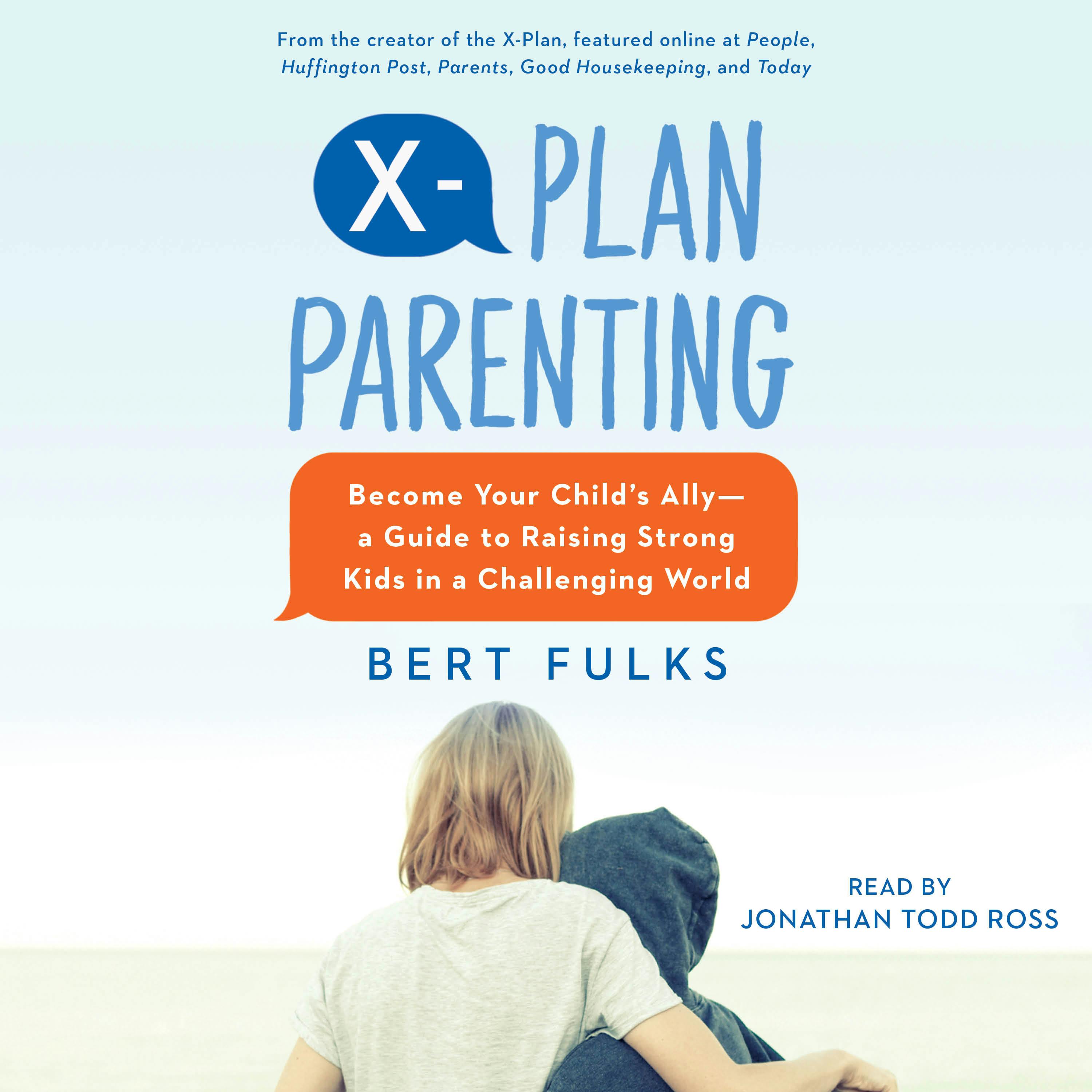 X-Plan Parenting: Become Your Child's Ally—A Guide to Raising Strong Kids in a Challenging World - Bert Fulks