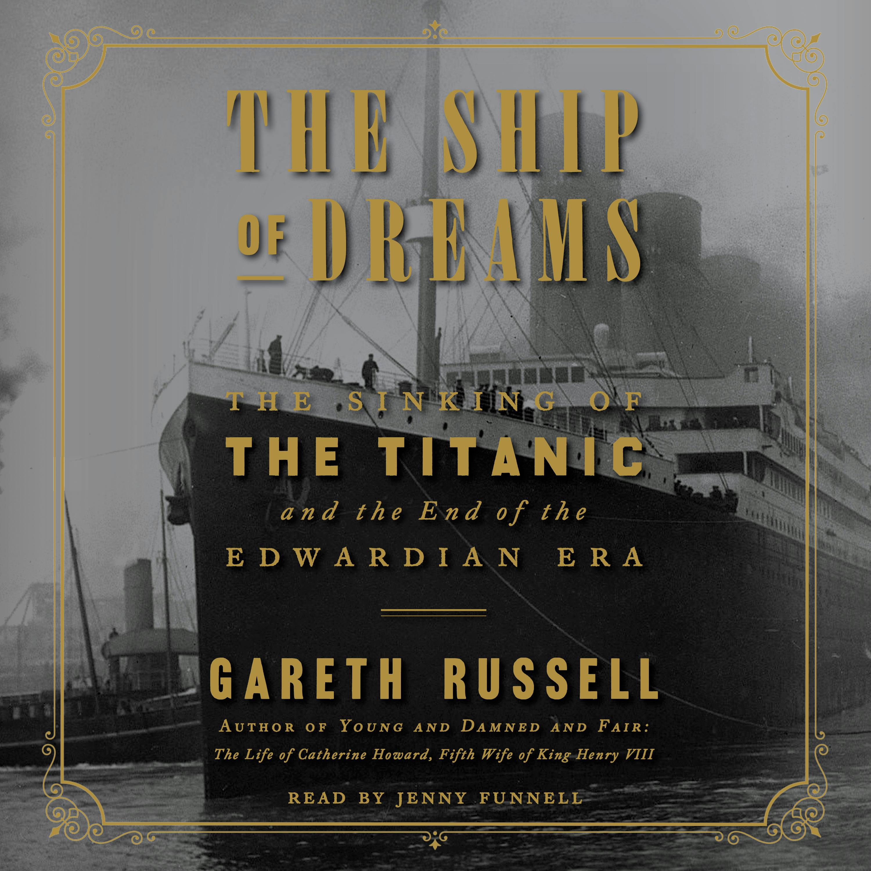 The Ship of Dreams: The Sinking of the Titanic and the End of the Edwardian Era - Gareth Russell