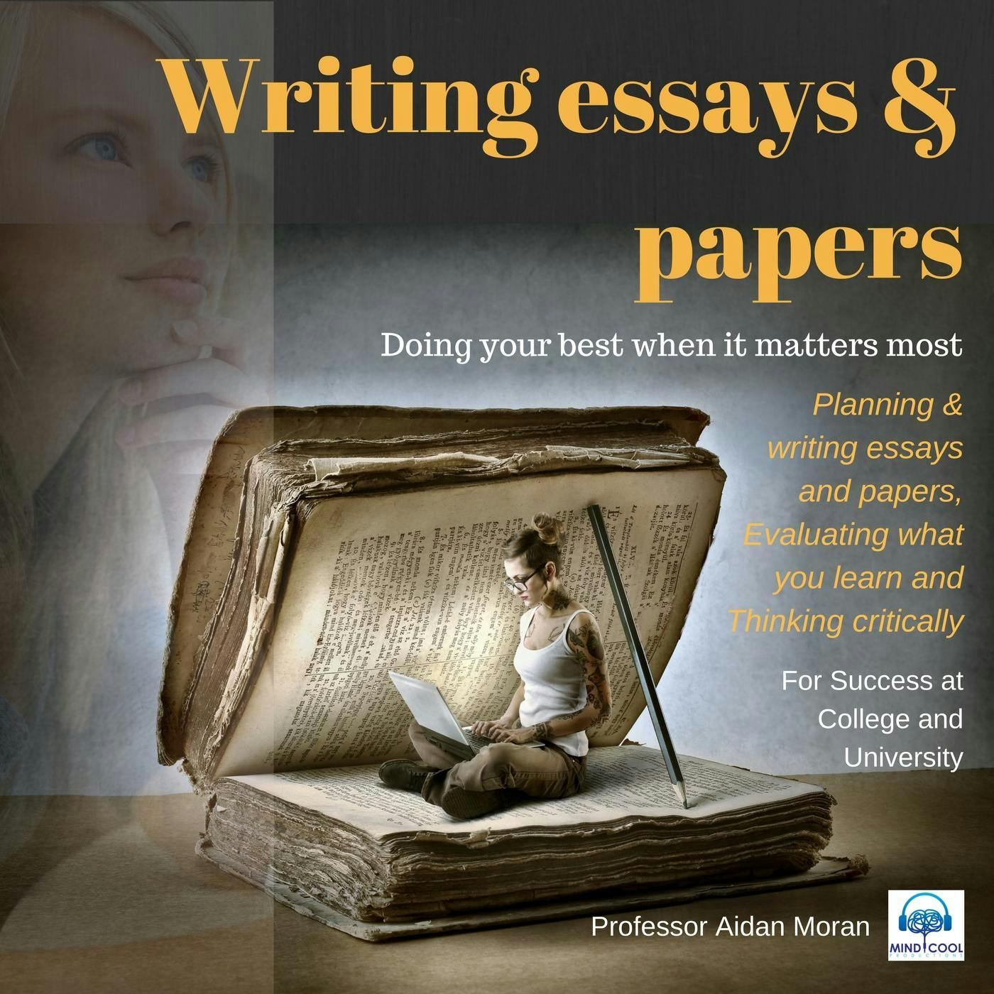 Writing Essays & Papers: Planning & writing essays and papers, evaluating what you learn and thinking critically - Aidan Moran