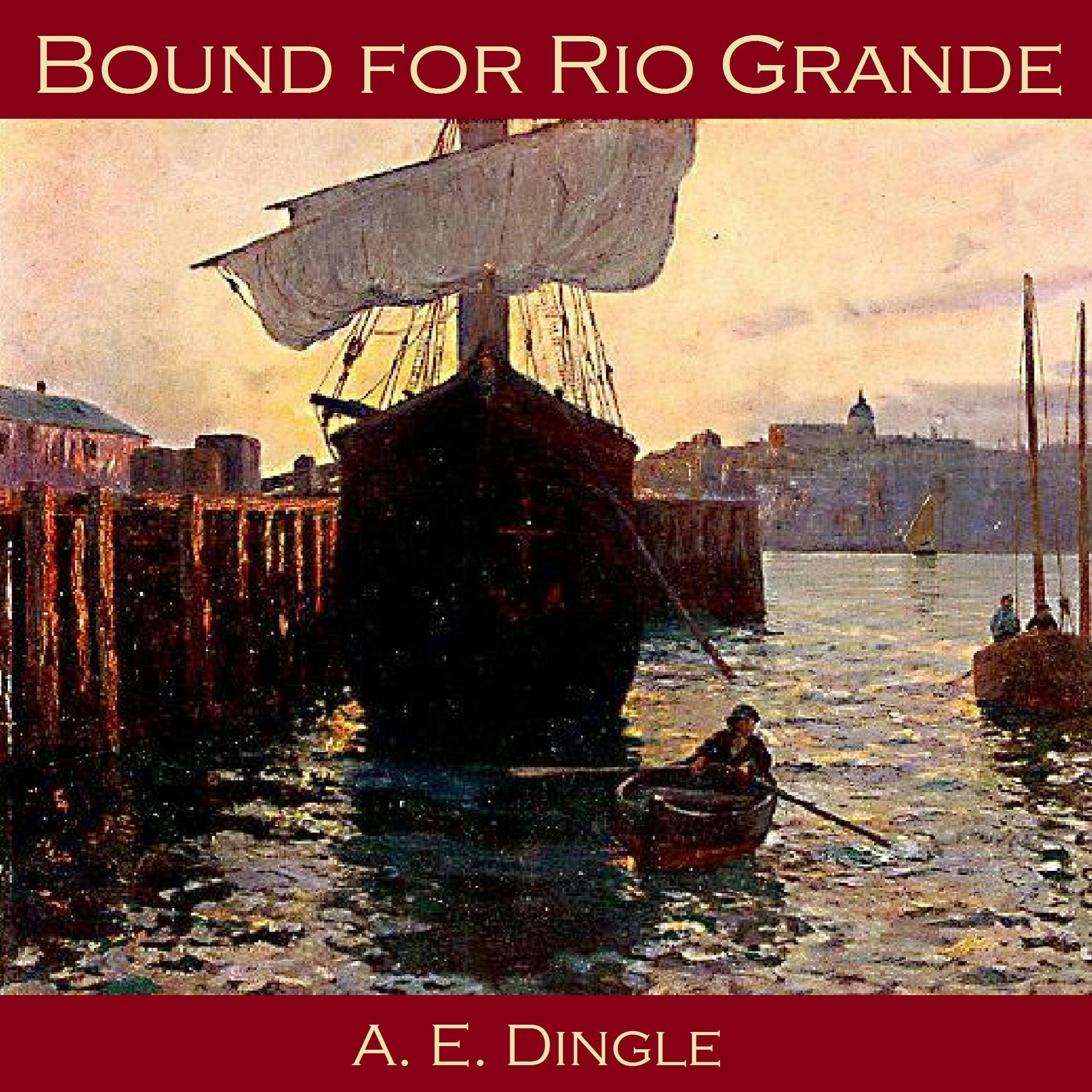 Bound for Rio Grande - A. E. Dingle