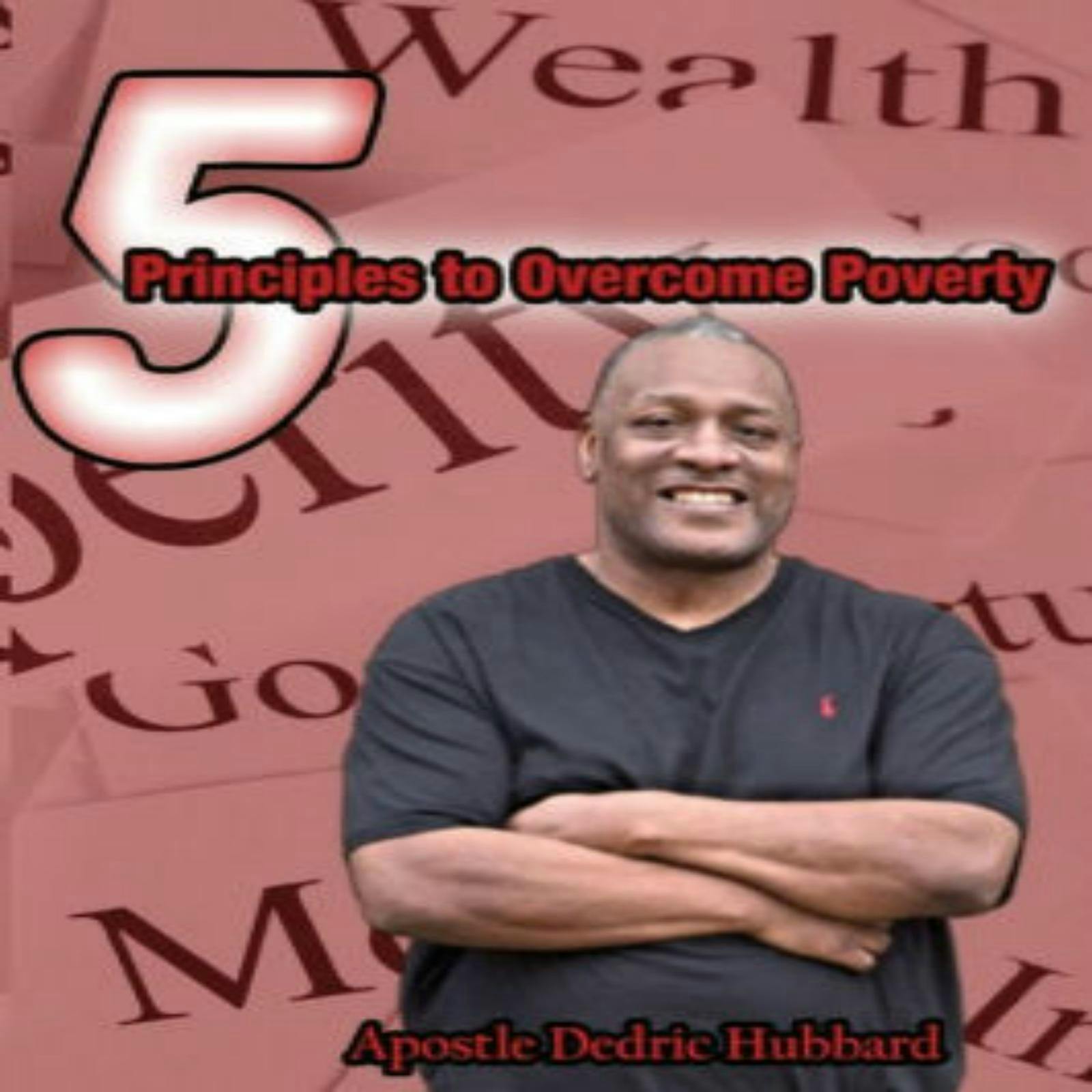 5 Principles To Overcome Poverty - Dedric Hubbard