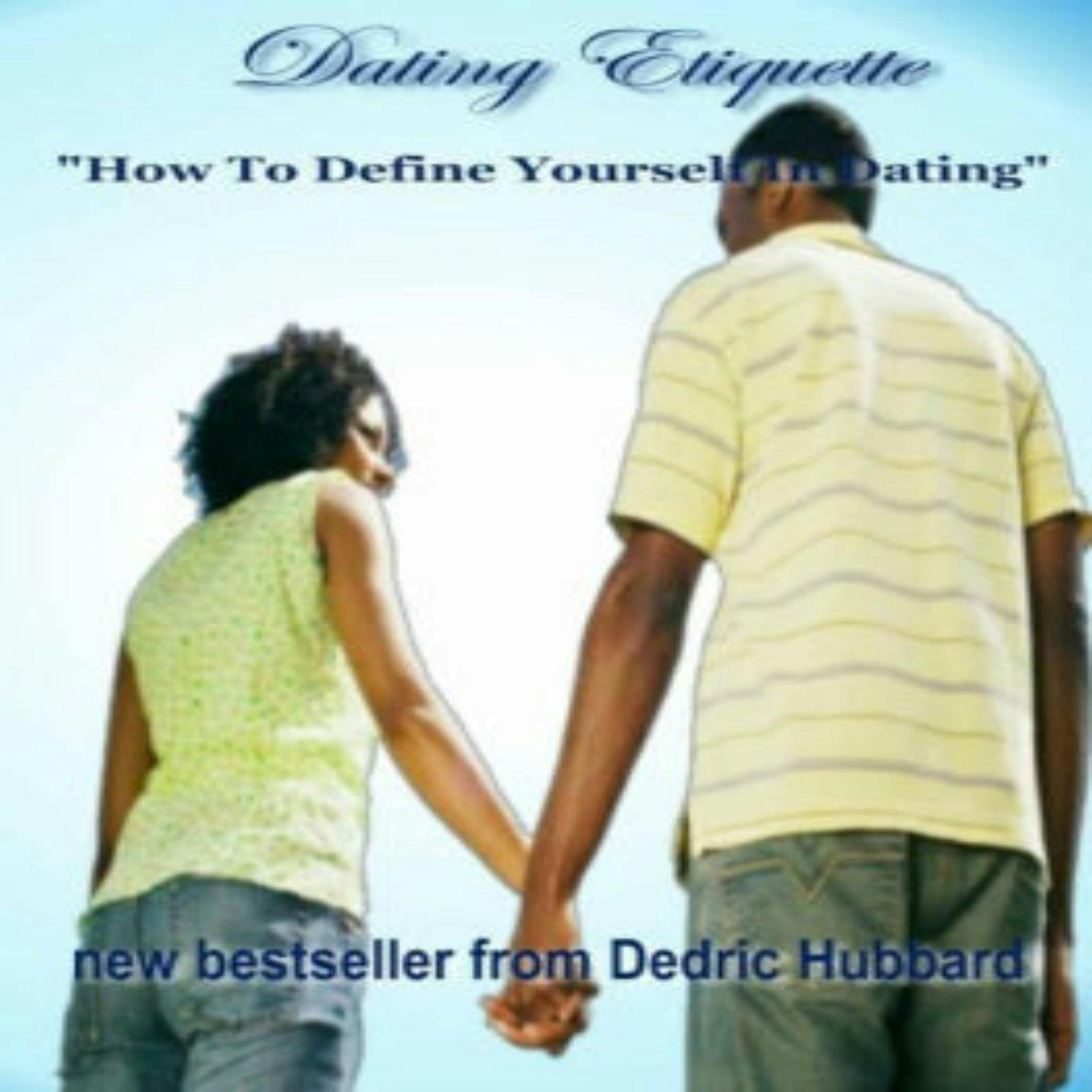 Dating Etiquette: How To Define Yourself In Dating - Dedric Hubbard