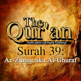 The Qur'an: Surah 39: Az-Zumar, aka Al-Ghuraf