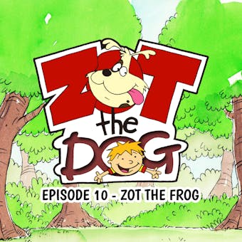 Zot the Dog: Episode 10 - Zot the Frog