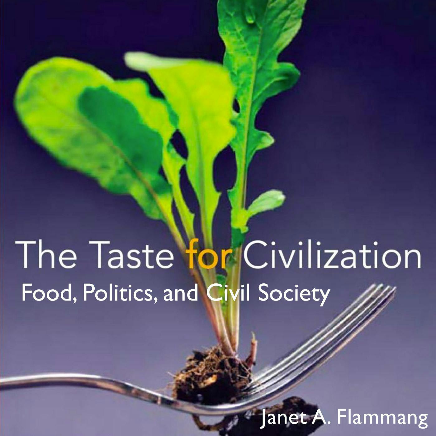 The Taste for Civilization: Food, Politics, and Civil Society - Janet A. Flammang
