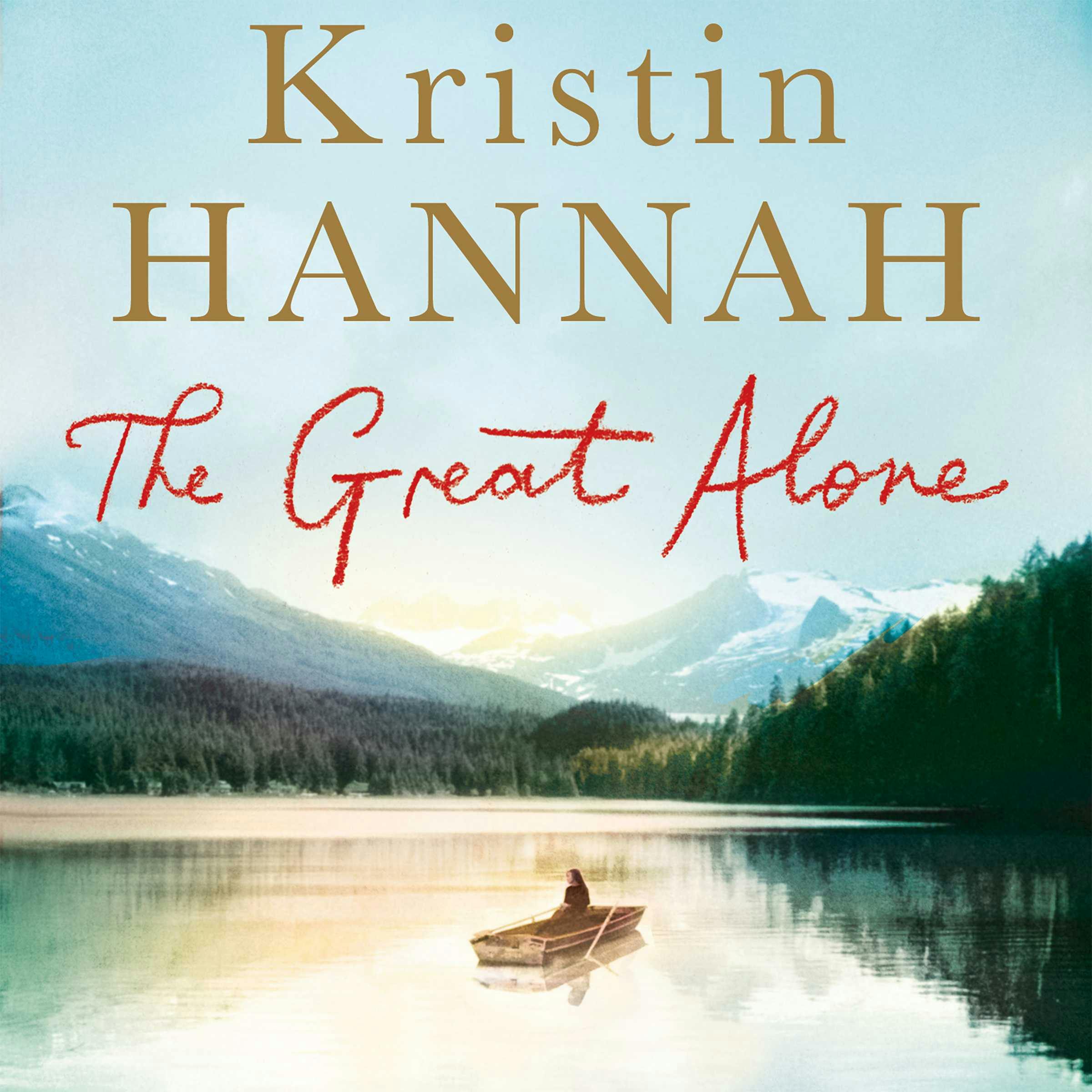 The Great Alone: A Compelling Story of Love, Heartbreak and Survival, From the Multi-million Copy Bestselling Author of The Nightingale - Kristin Hannah
