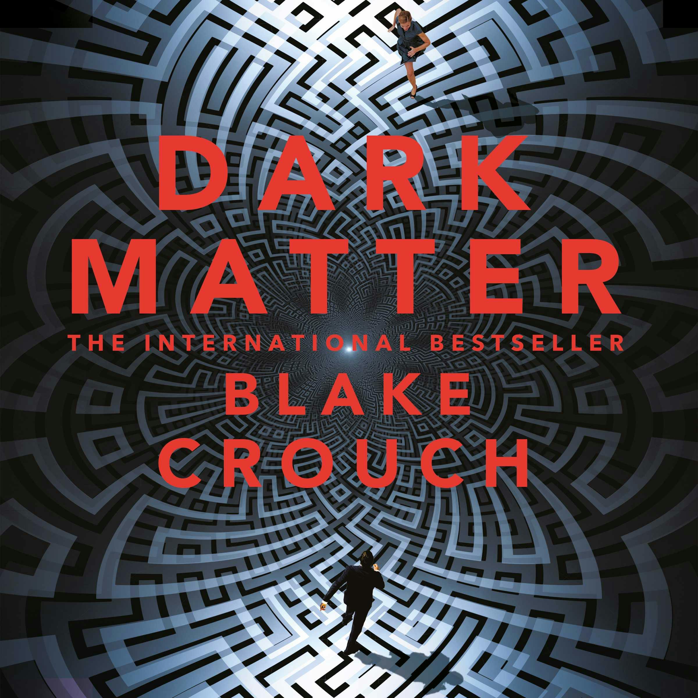 Dark Matter: A Mind-Blowing Twisted Thriller - Blake Crouch