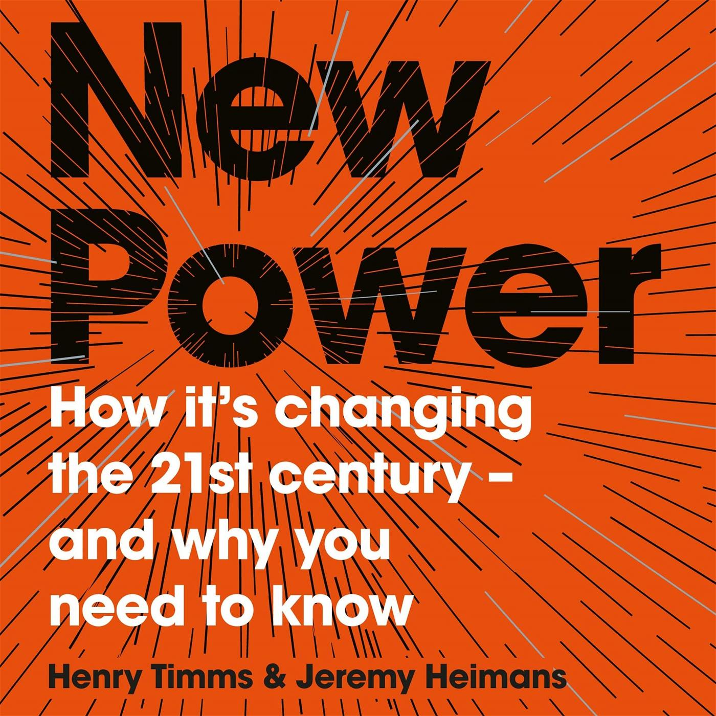 New Power: Why outsiders are winning, institutions are failing, and how the rest of us can keep up in the age of mass participation - Henry Timms, Jeremy Heimans