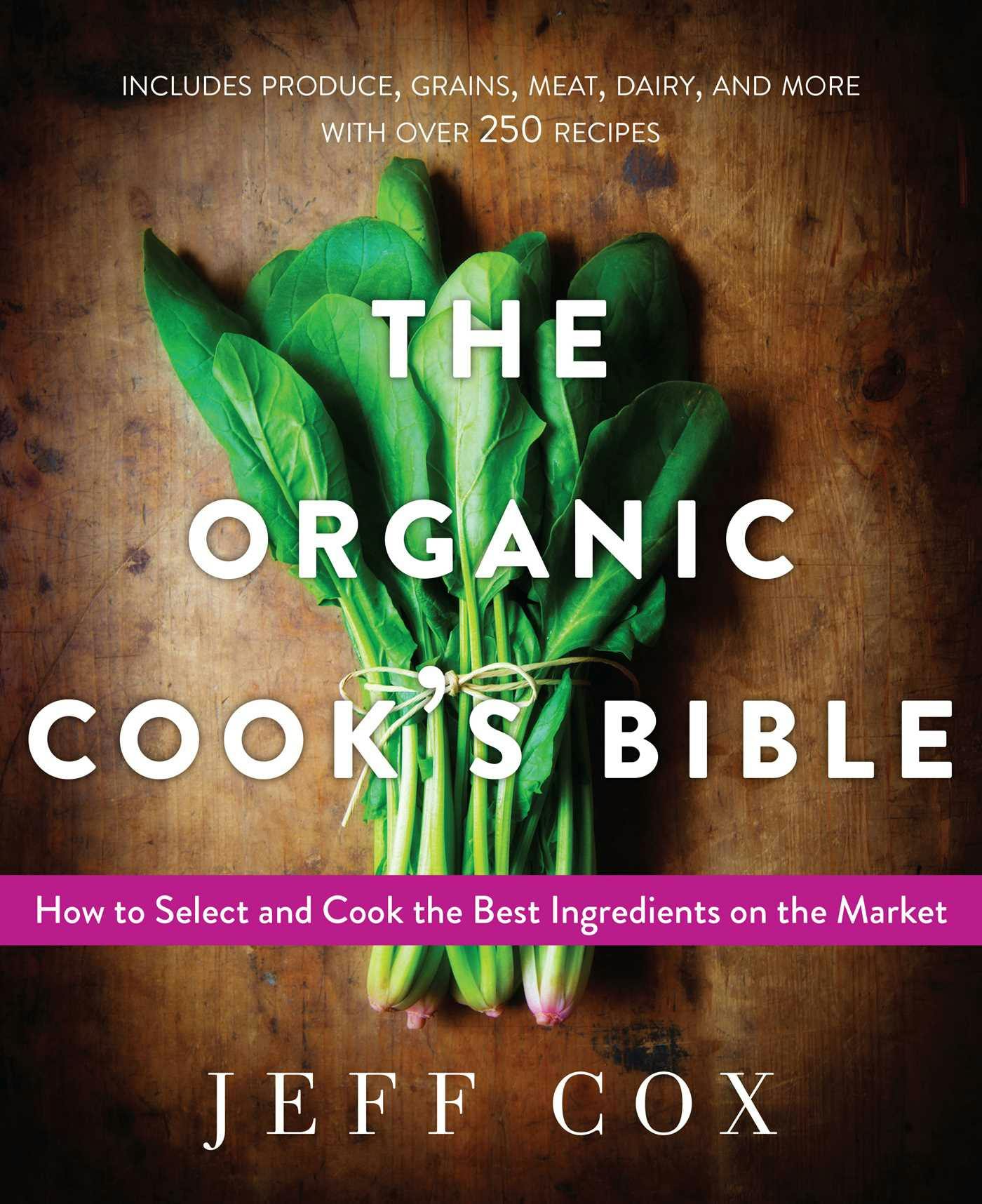 The Organic Cook's Bible: How to Select and Cook the Best Ingredients on the Market - undefined