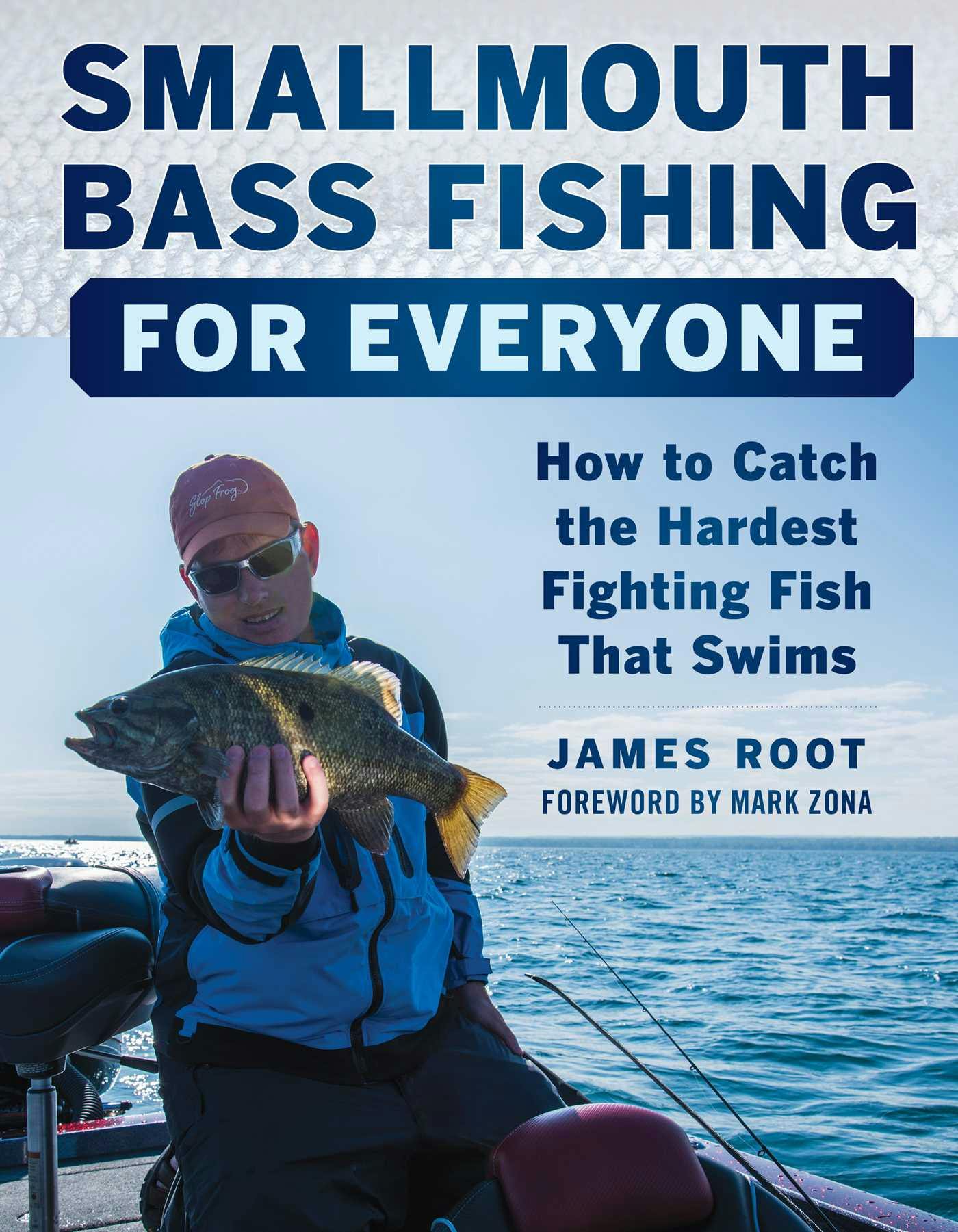 Smallmouth Bass Fishing for Everyone: How to Catch the Hardest Fighting Fish That Swims - James Root