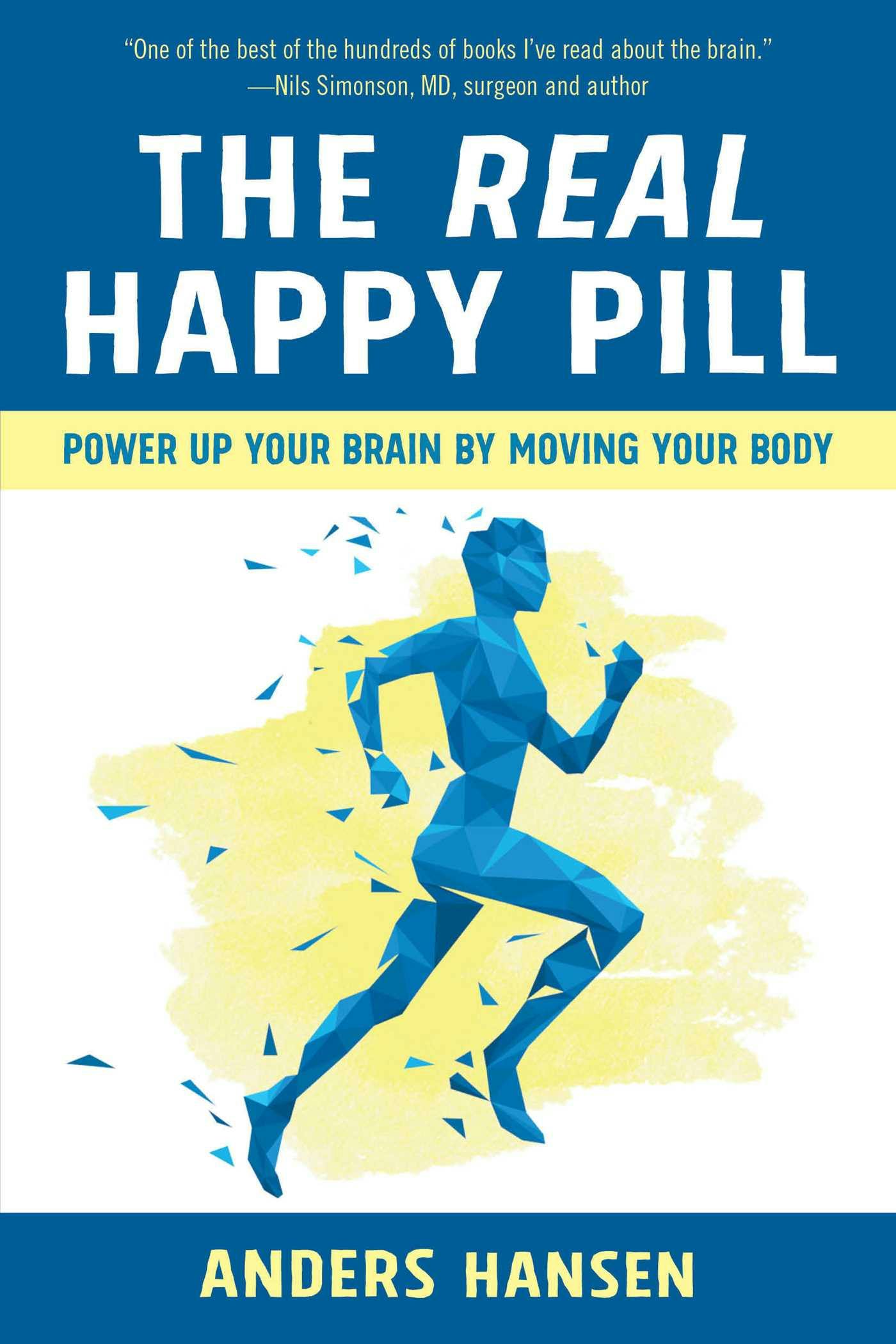 The Real Happy Pill: Power Up Your Brain by Moving Your Body - Anders Hansen