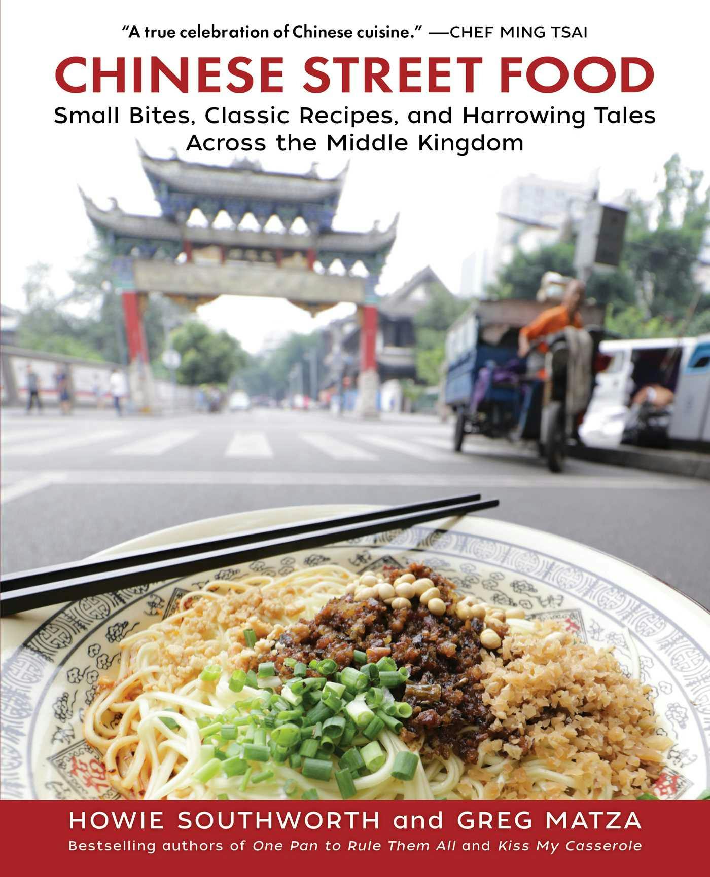 Chinese Street Food: Small Bites, Classic Recipes, and Harrowing Tales Across the Middle Kingdom - Greg Matza, Howie Southworth